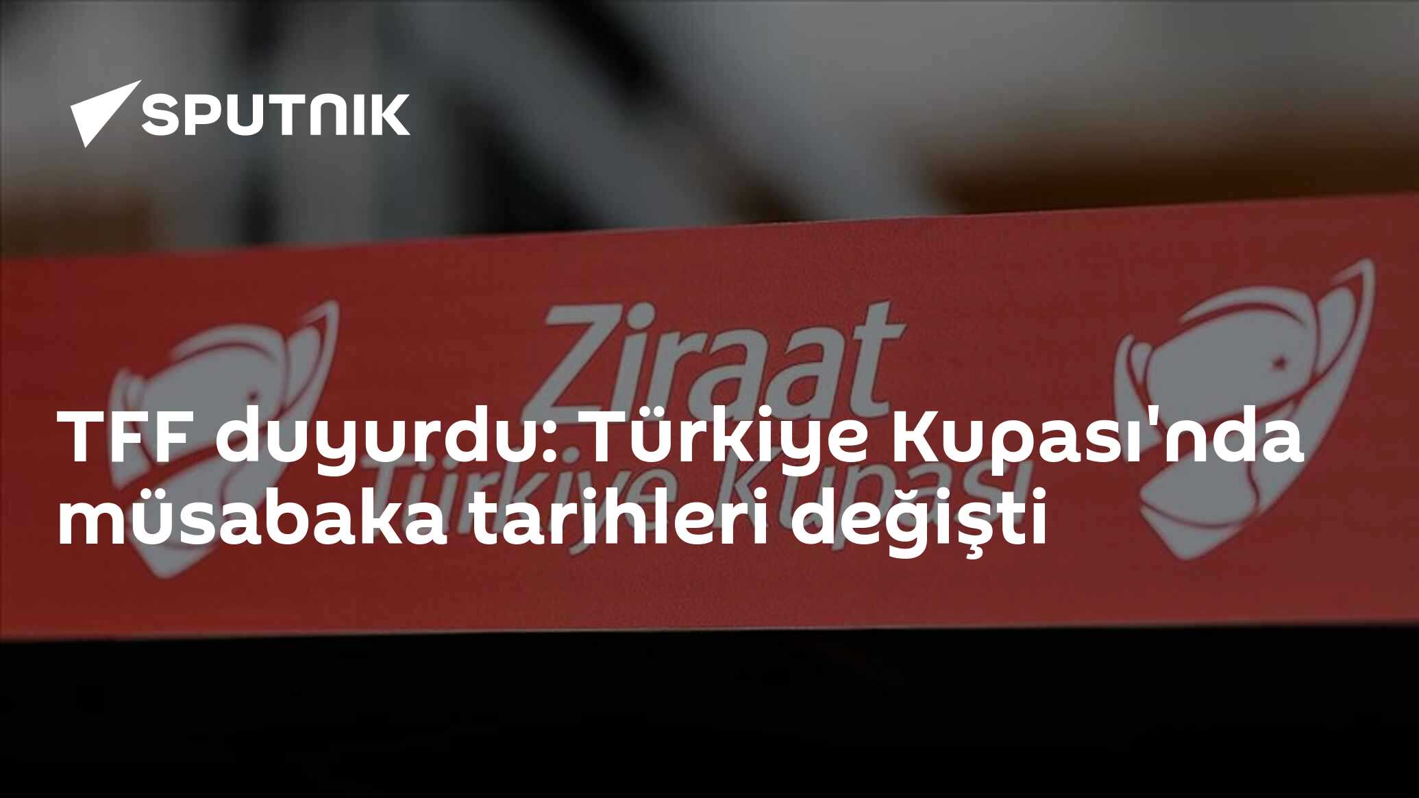 TFF duyurdu: Türkiye Kupası'nda müsabaka tarihleri değişti