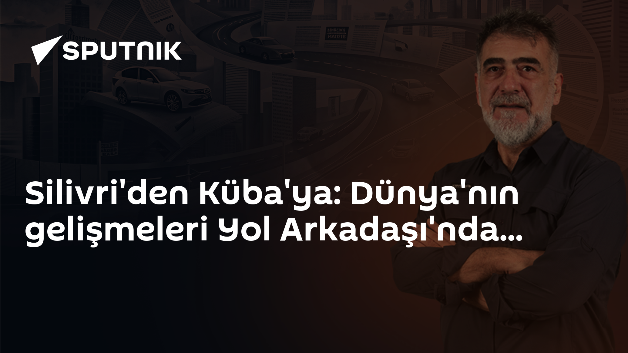 Silivri'den Küba'ya: Dünya'nın gelişmeleri Yol Arkadaşı'nda...