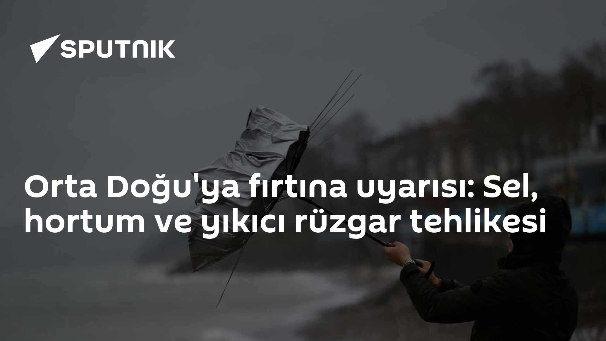 Orta Doğu'ya fırtına uyarısı: Sel, hortum ve yıkıcı rüzgar tehlikesi