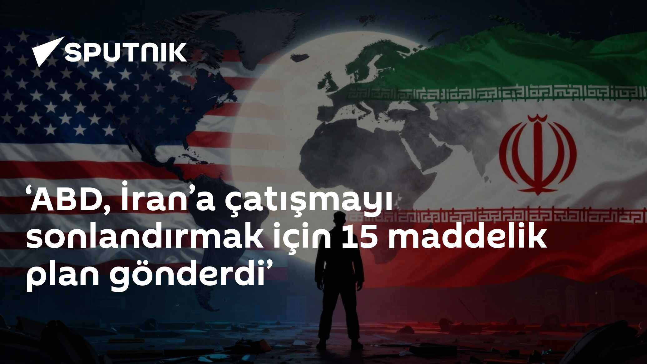 ‘ABD, İran’a çatışmayı sonlandırmak için 15 maddelik plan gönderdi’