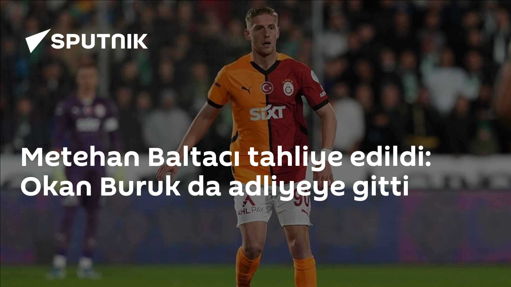 Metehan Baltacı tahliye edildi: Okan buruk da adliyeye gitti