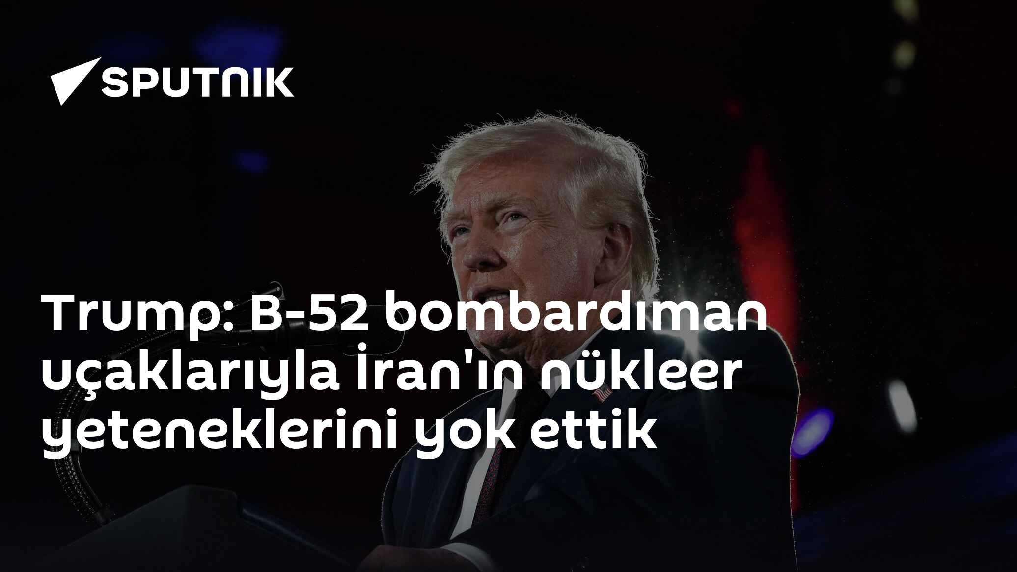 Trump: B-52 bombardıman uçaklarıyla İran'ın nükleer yeteneklerini yok ettik