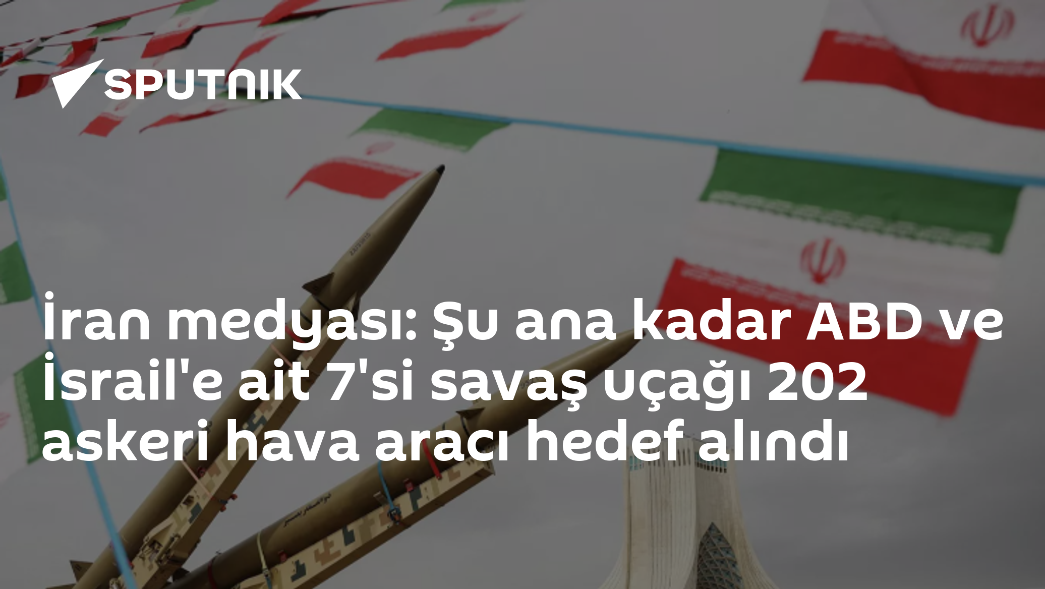 İran medyası: Şu ana kadar ABD ve İsrail'e ait 7'si savaş uçağı 202 askeri hava aracı hedef alındı