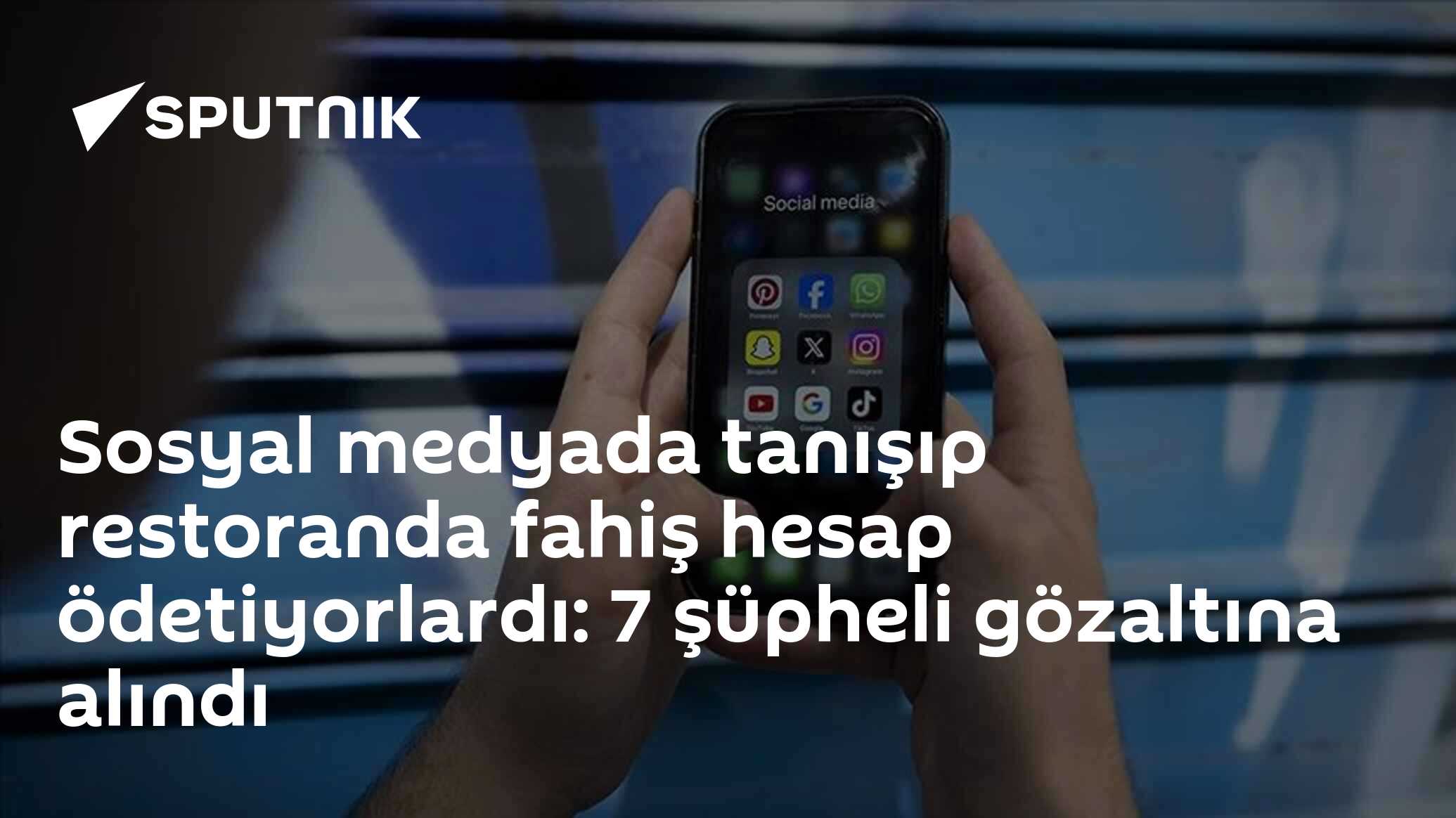 Sosyal medyada tanışıp restoranda fahiş hesap ödetiyorlardı: 7 şüpheli gözaltına alındı