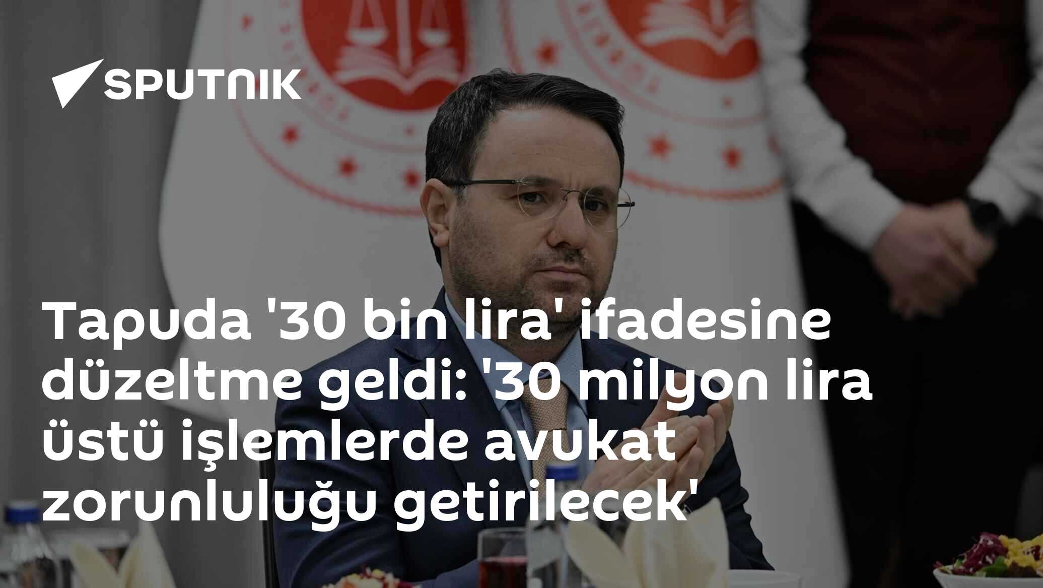 Tapuda '30 bin lira' ifadesine düzeltme geldi: '30 milyon lira üstü işlemlerde avukat zorunluluğu getirilecek'