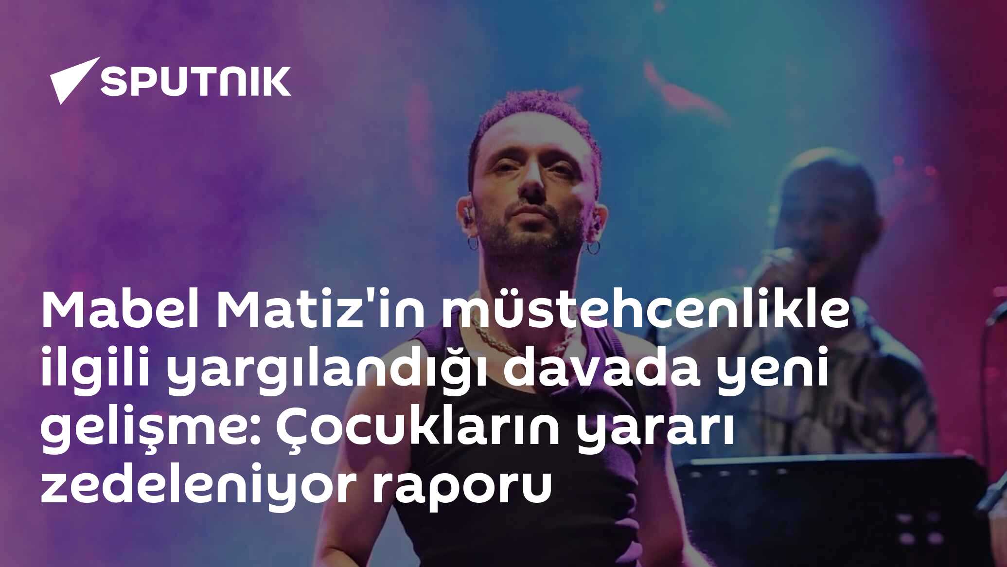 Mabel Matiz'in müstehcenlikle ilgili yargılandığı davada yeni gelişme: Çocukların yararı zedeleniyor raporu