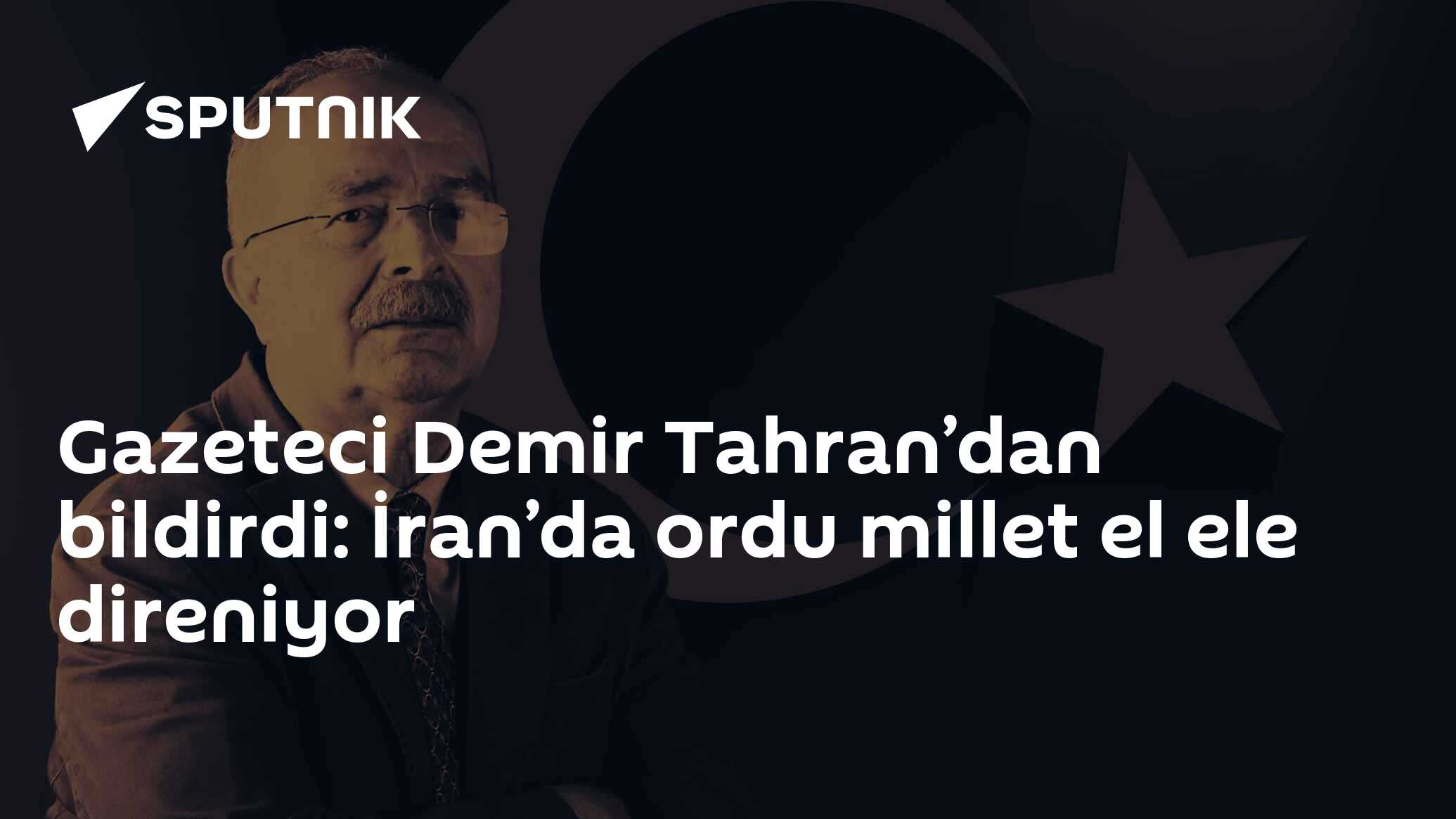 Gazeteci Demir Tahran’dan bildirdi: İran’da ordu millet el ele direniyor