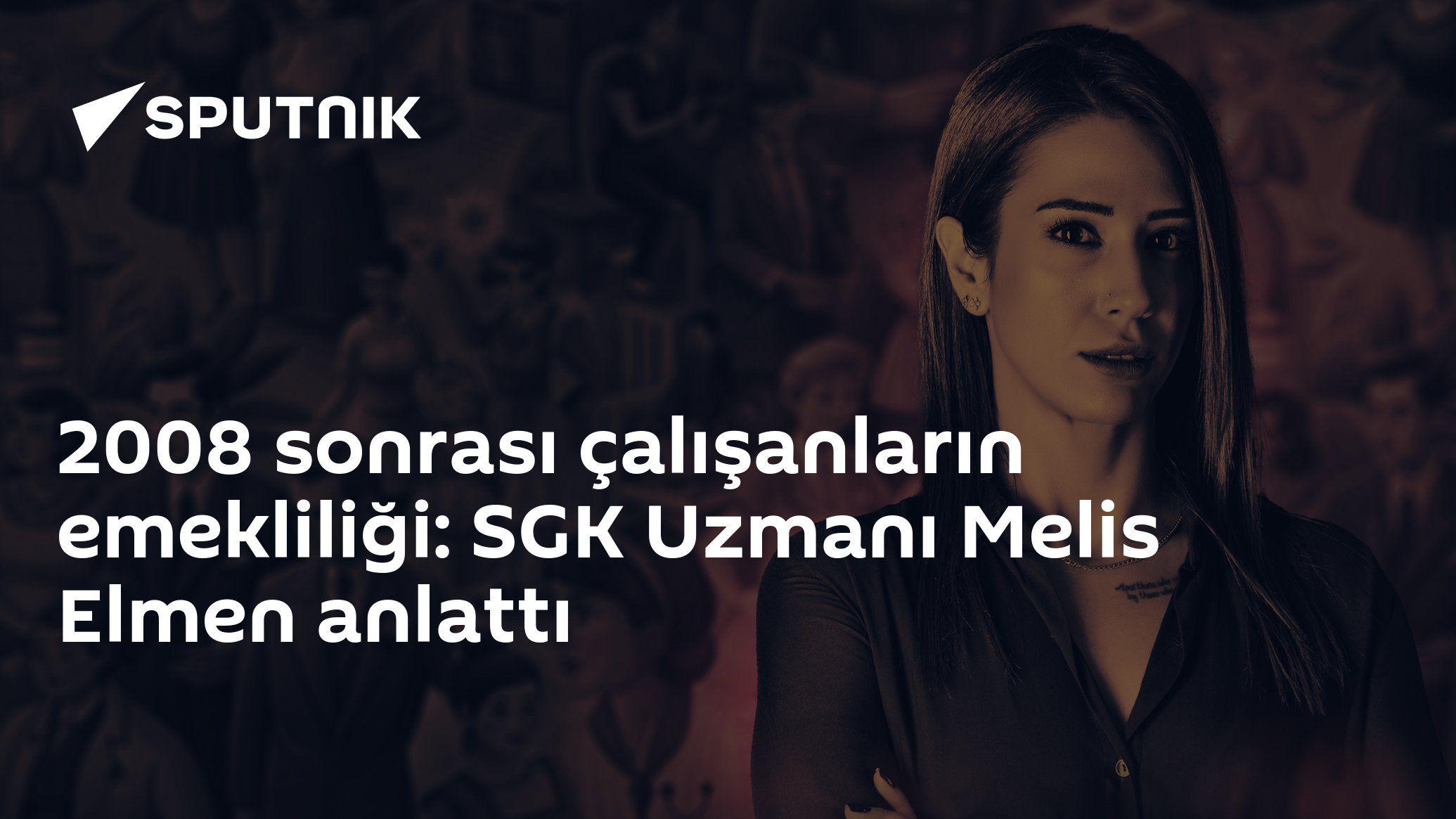 2008 sonrası çalışanların emekliliği: SGK Uzmanı Melis Elmen anlattı