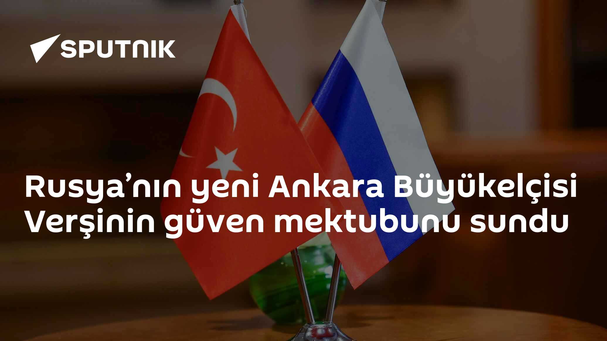 Rusya’nın yeni Ankara Büyükelçisi Verşinin güven mektubunu sundu