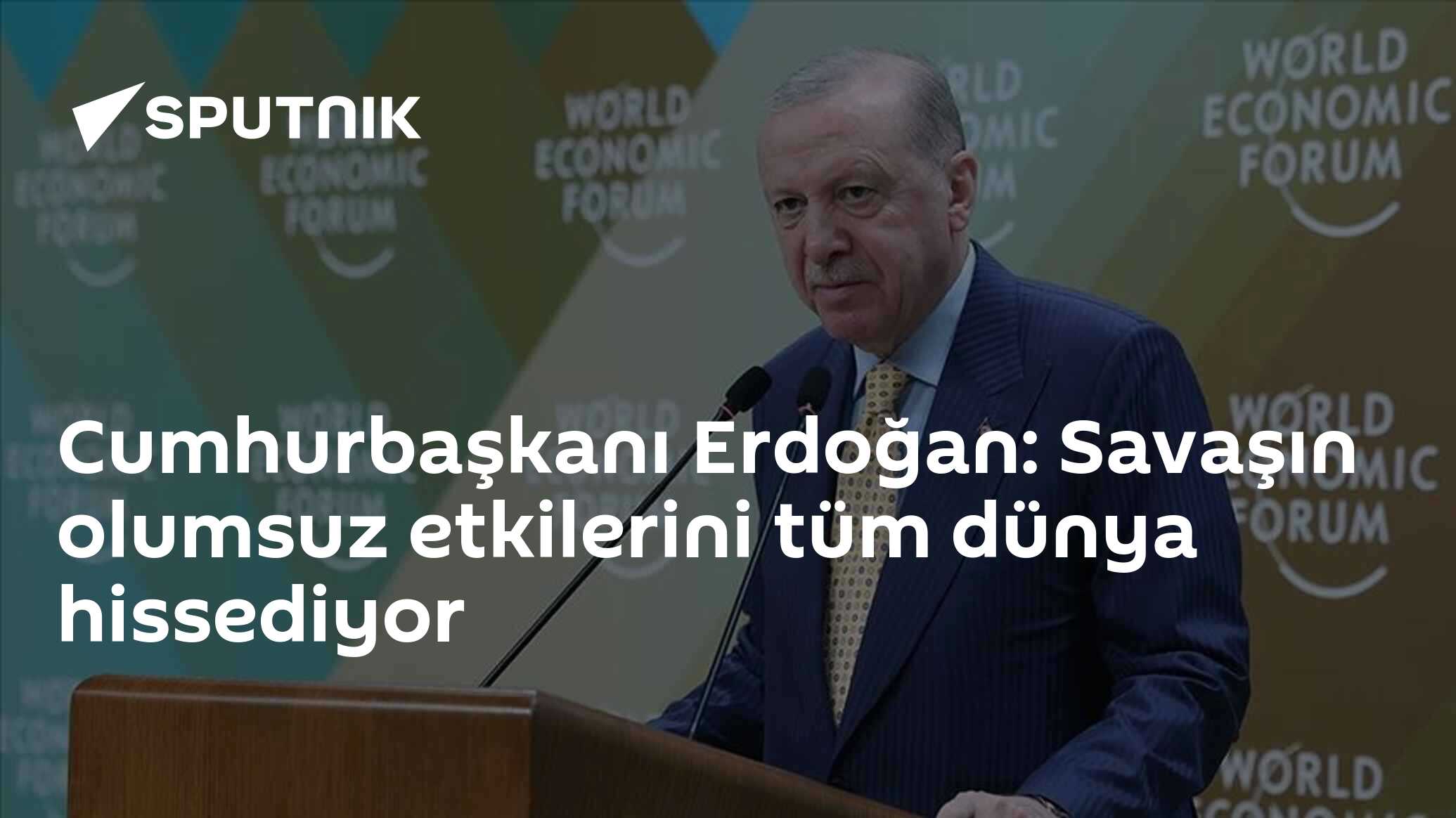 Cumhurbaşkanı Erdoğan: Savaşın olumsuz etkilerini tüm dünya hissediyor