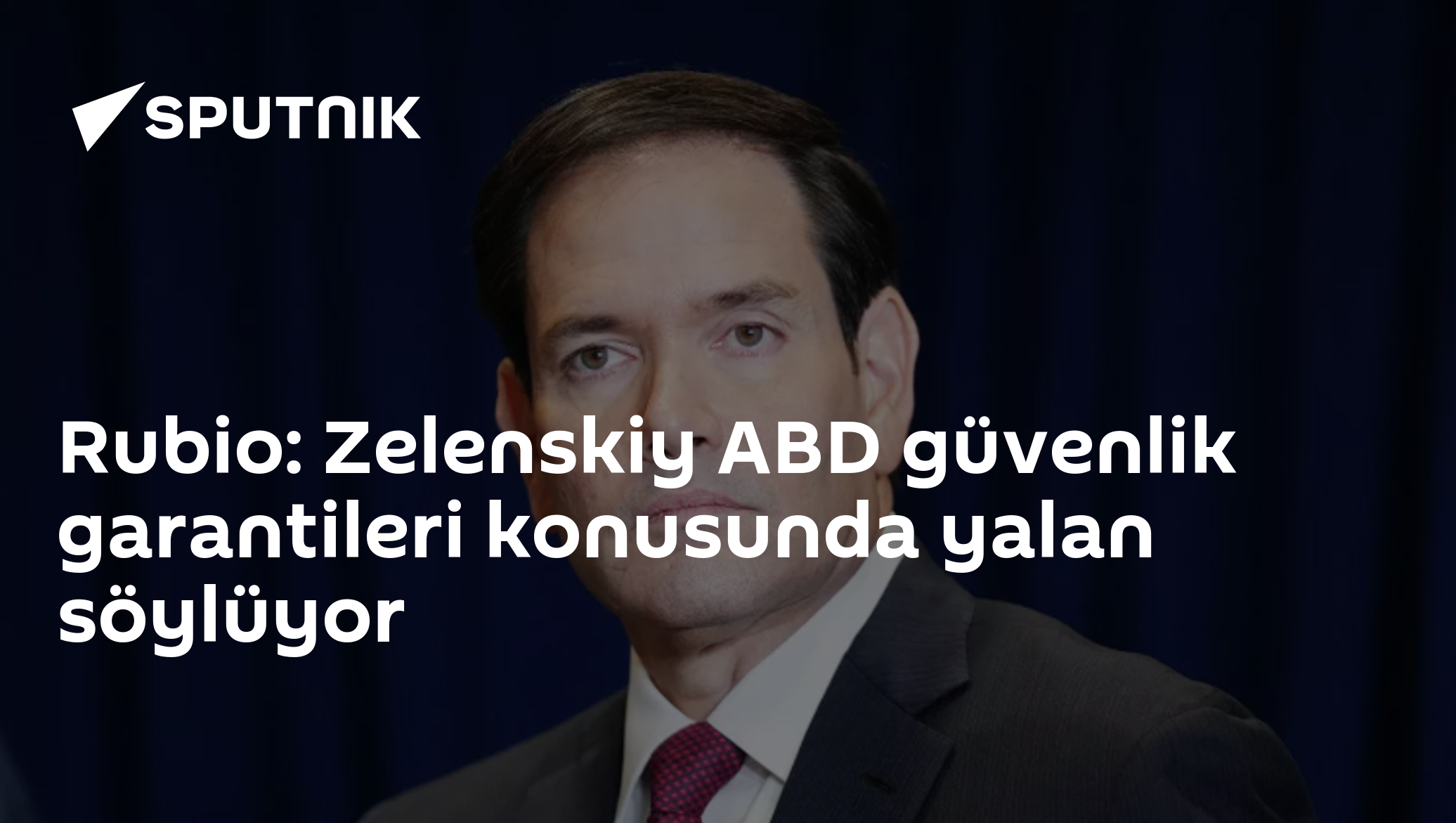 Rubio: Zelenskiy ABD güvenlik garantileri konusunda yalan söylüyor