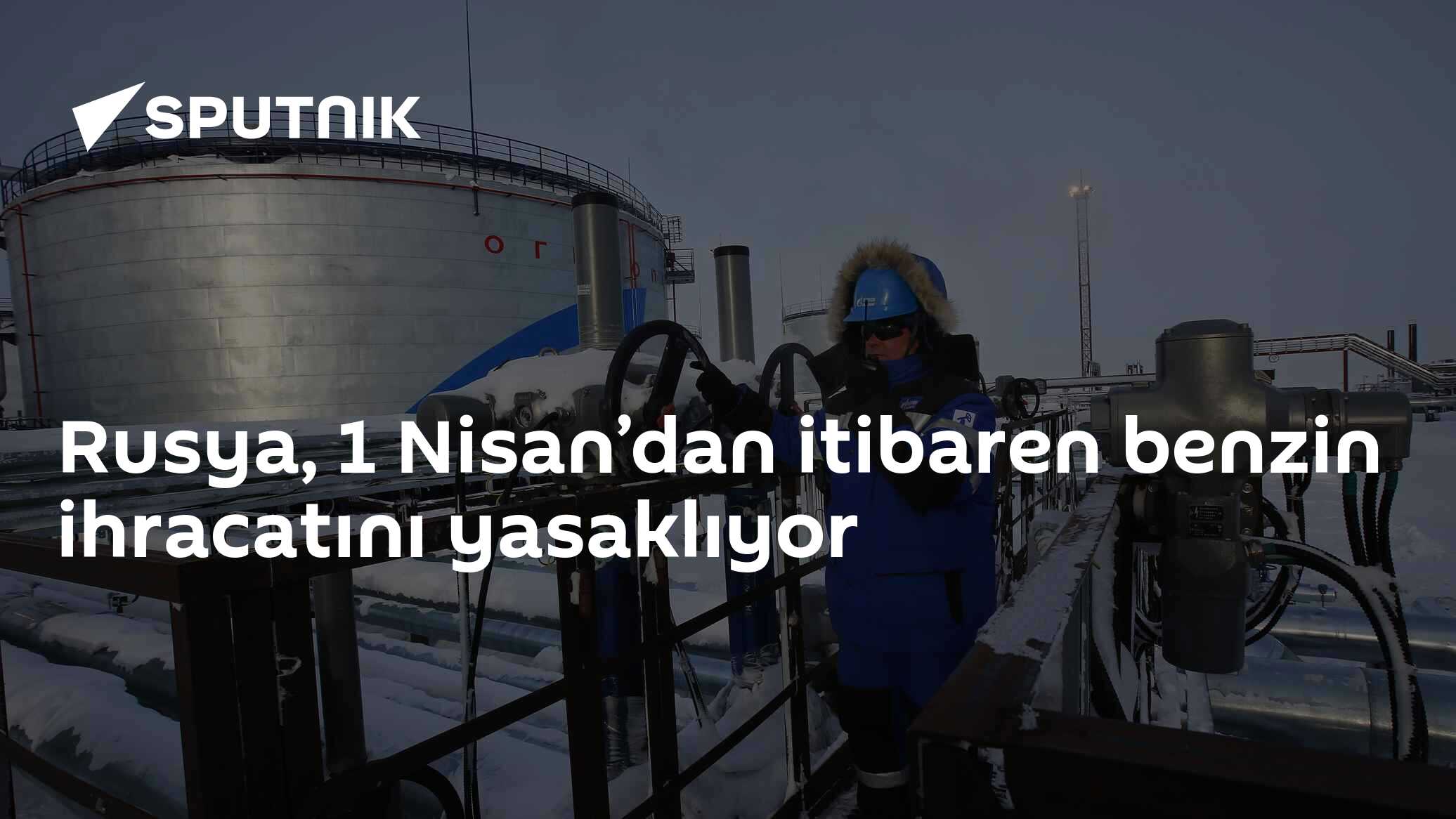 Rusya, 1 Nisan’dan itibaren benzin ihracatını yasaklıyor