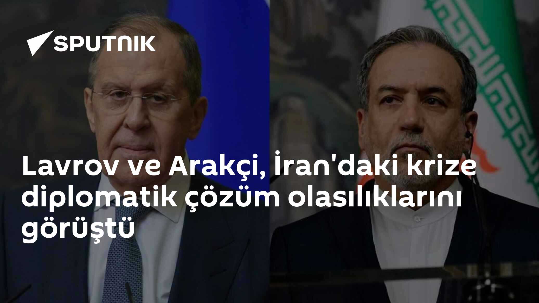 Lavrov ve Arakçi, İran'daki krize diplomatik çözüm olasılıklarını görüştü
