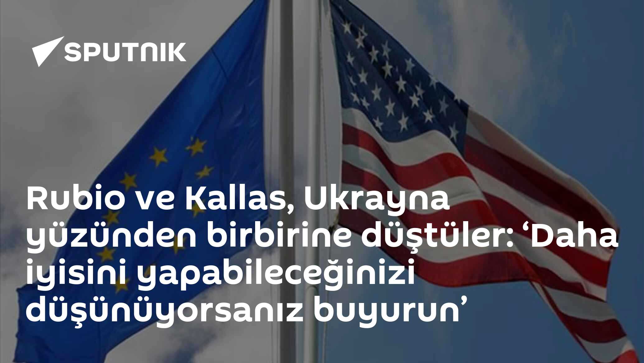 Rubio ve Kallas, Ukrayna yüzünden birbirine düştüler: ‘Daha iyisini yapabileceğinizi düşünüyorsanız buyurun’