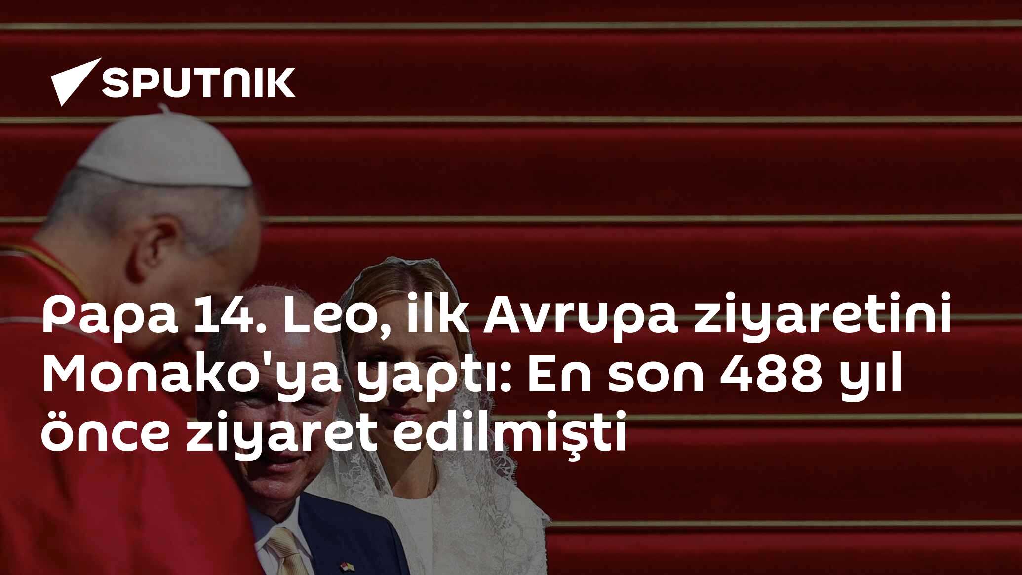 Papa 14. Leo, ilk Avrupa ziyaretini Monako'ya yaptı: En son 488 yıl önce ziyaret edilmişti