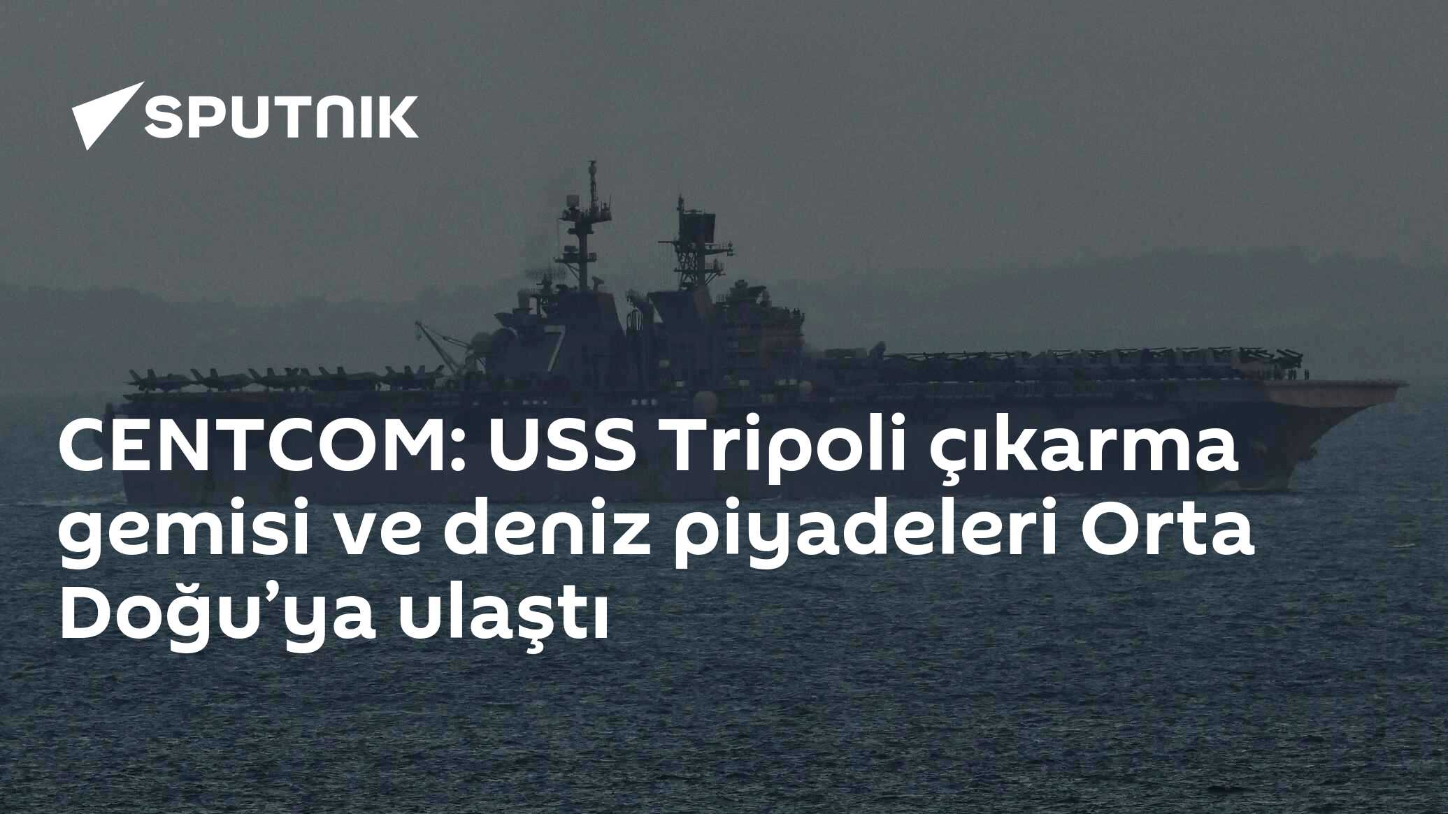 CENTCOM: USS Tripoli çıkarma gemisi ve deniz piyadeleri Orta Doğu’ya ulaştı