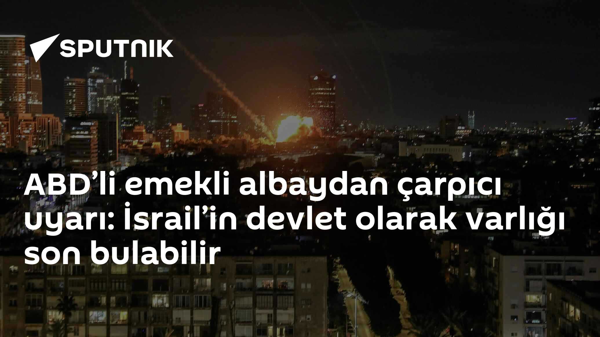 ABD’li emekli albaydan çarpıcı uyarı: İsrail’in devlet olarak varlığı son bulabilir