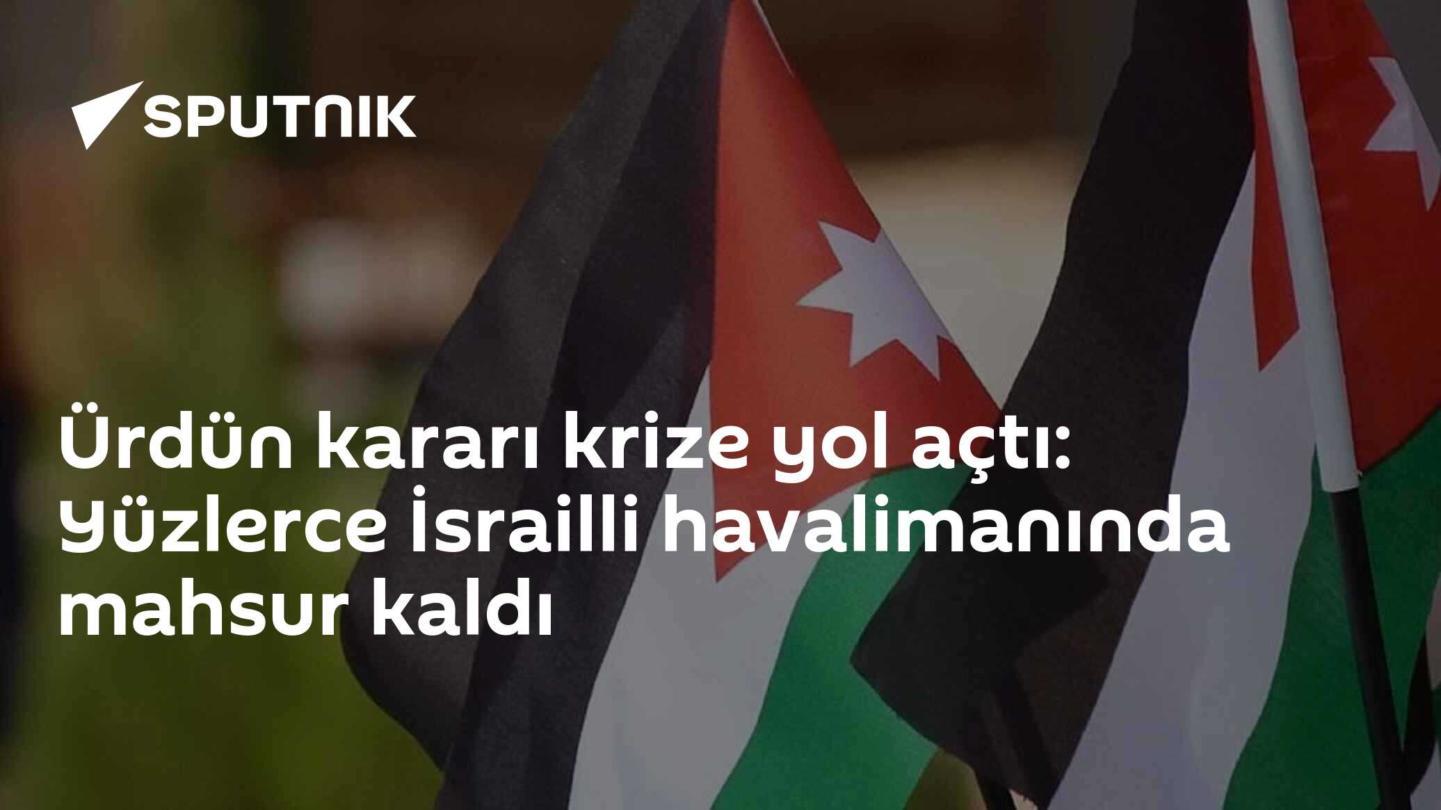 Ürdün kararı krize yol açtı: Yüzlerce İsrailli havalimanında mahsur kaldı