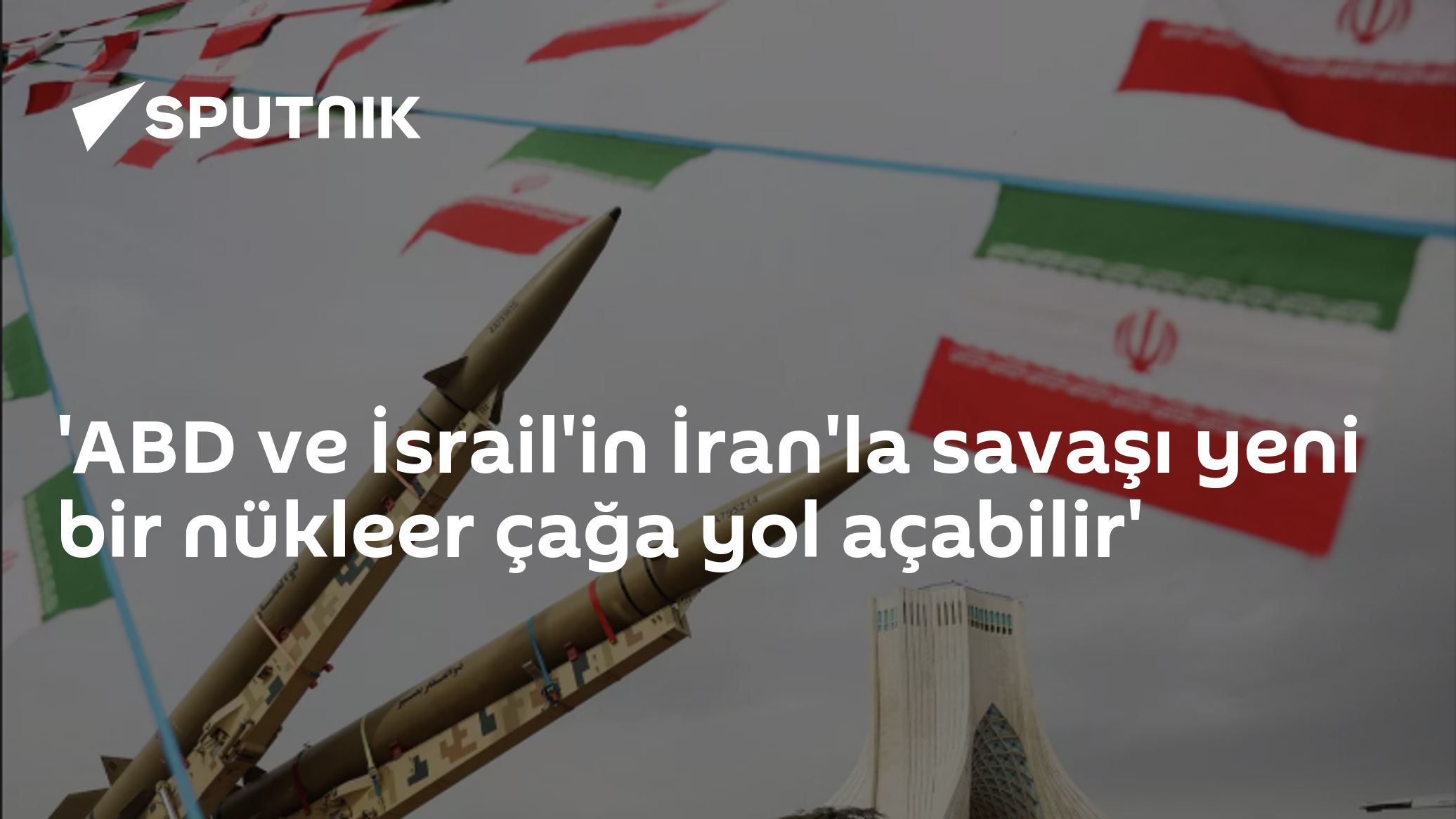 'ABD ve İsrail'in İran'la savaşı yeni bir nükleer çağa yol açabilir'