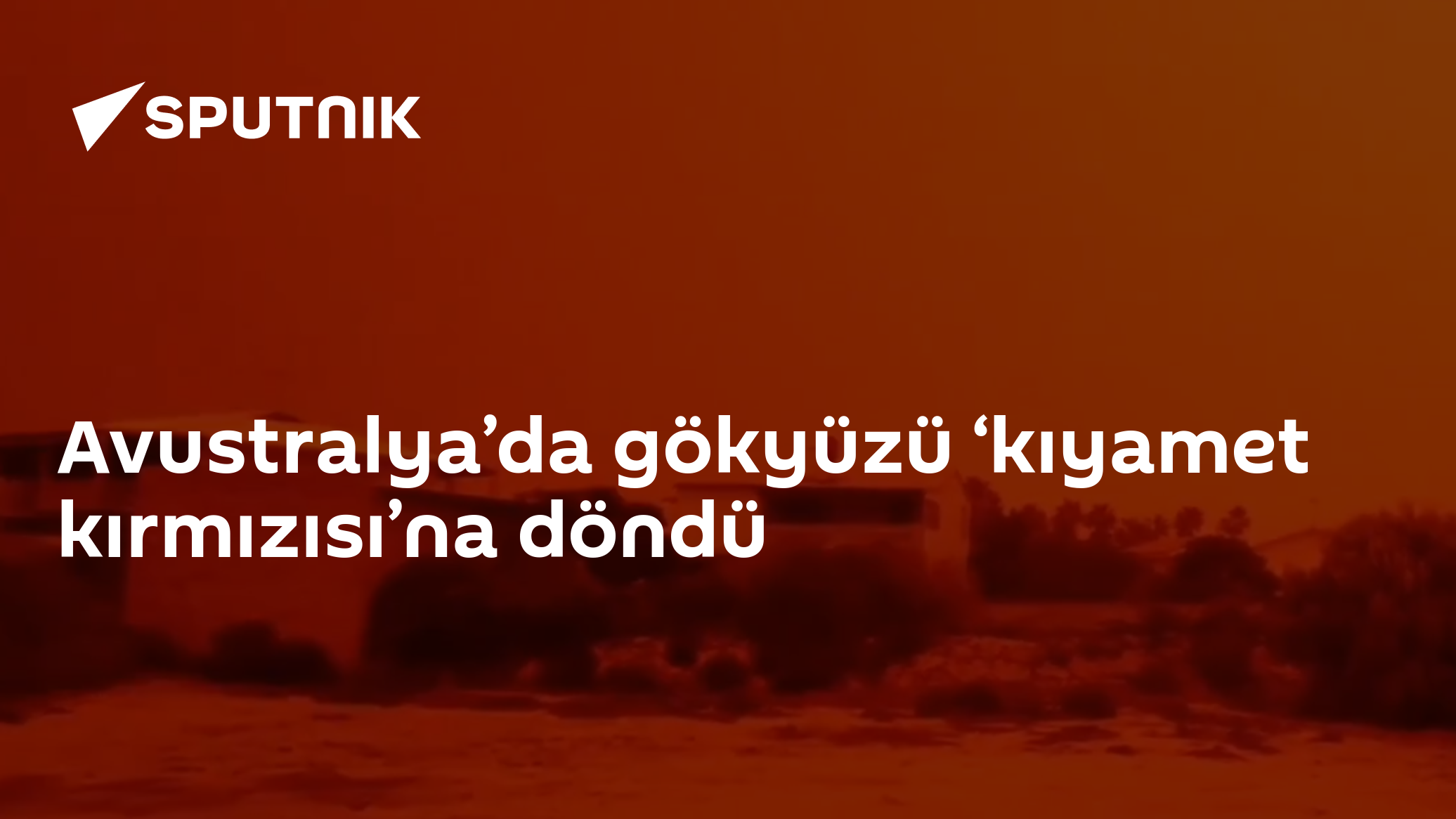 Avustralya’da gökyüzü ‘kıyamet kırmızısı’na döndü