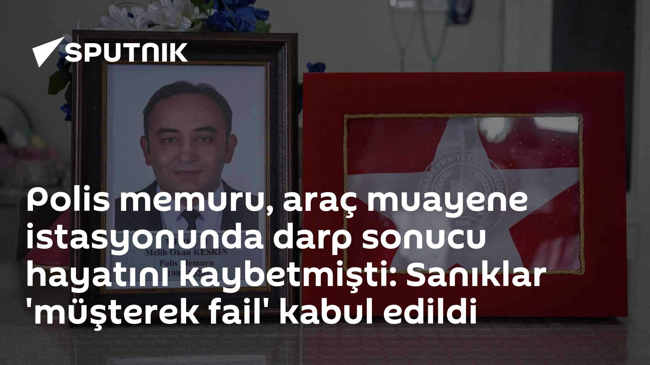 Polis memuru, araç muayene istasyonunda darp sonucu hayatını kaybetmişti: Sanıklar 'müşterek fail' kabul edildi