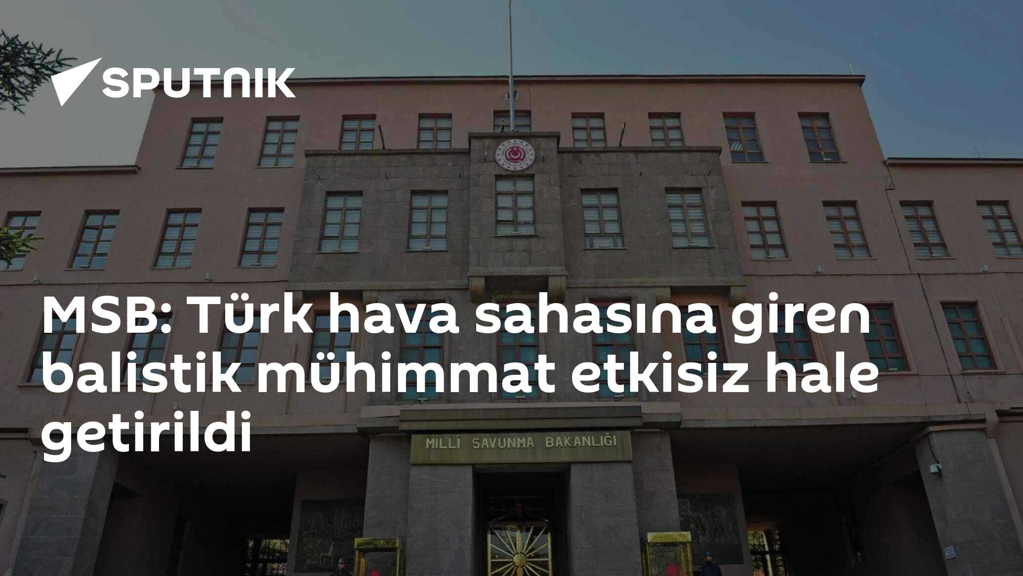 MSB: Türk hava sahasına giren balistik mühimmat etkisiz hale getirildi
