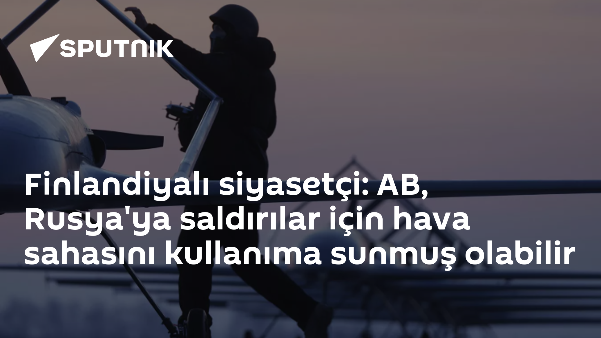Finlandiyalı siyasetçi: AB, Rusya'ya saldırılar için hava sahasını kullanıma sunmuş olabilir