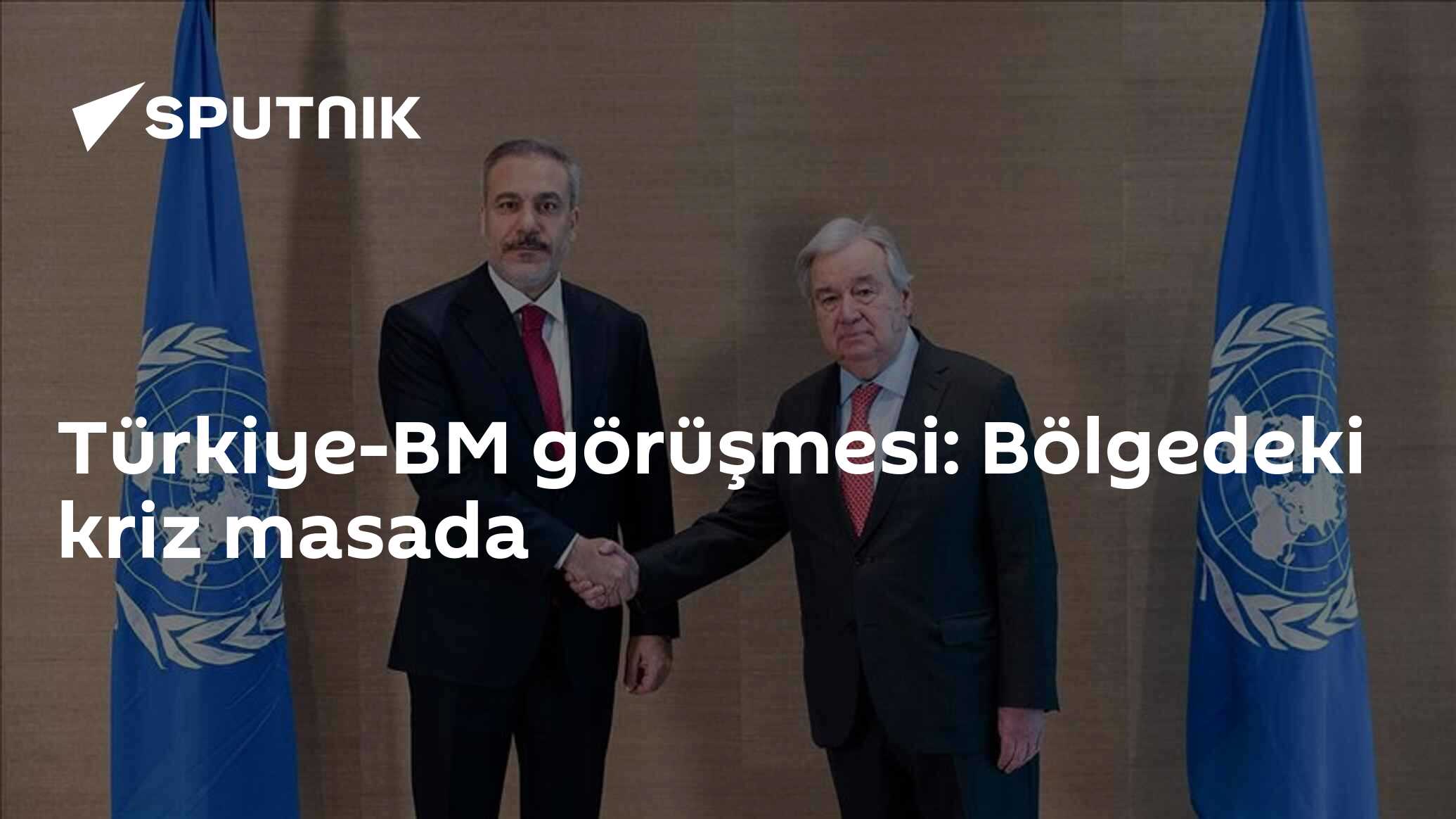 Türkiye-BM görüşmesi: Bölgedeki kriz masada