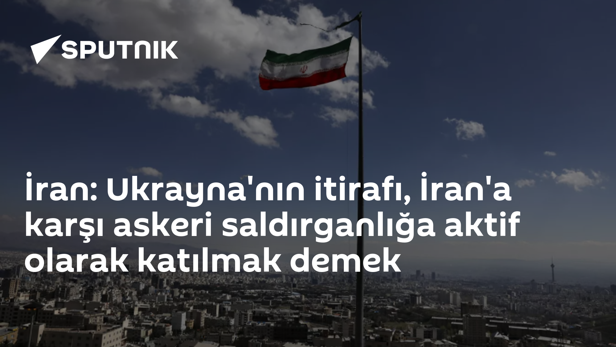 İran: Ukrayna'nın itirafı, İran'a karşı askeri saldırganlığa aktif olarak katılmak demek