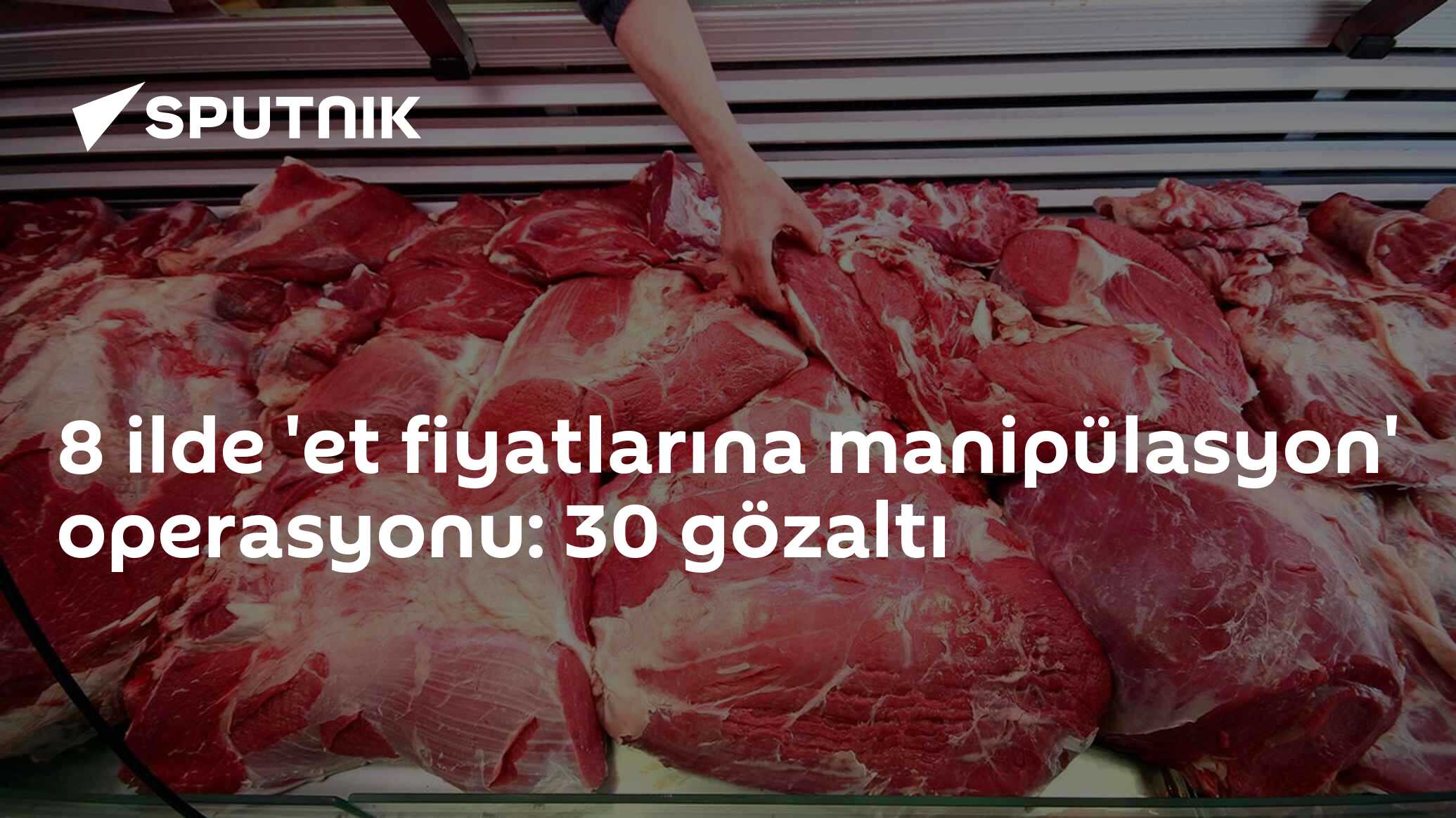 8 ilde 'et fiyatlarına manipülasyon' operasyonu: 30 gözaltı
