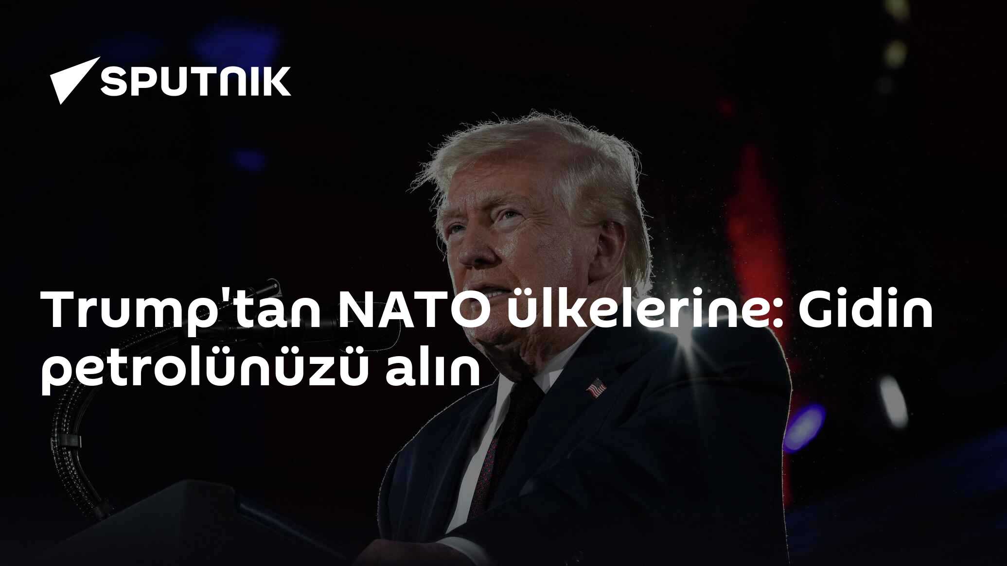 Trump'tan NATO ülkelerine: Gidin petrolünüzü alın