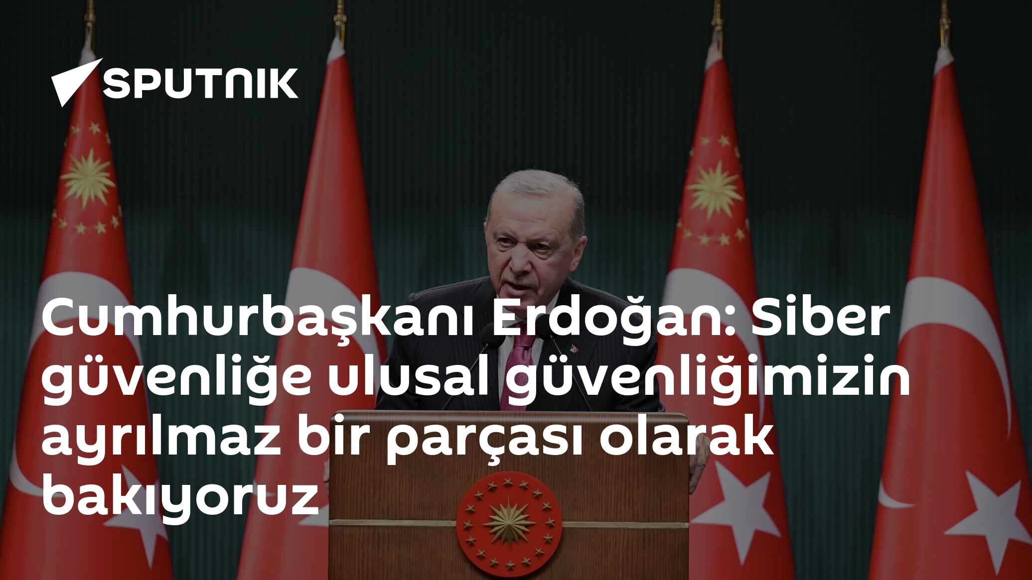 Cumhurbaşkanı Erdoğan: Siber güvenliğe ulusal güvenliğimizin ayrılmaz bir parçası olarak bakıyoruz