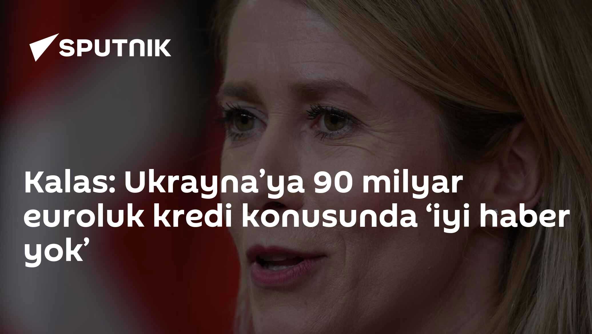 Kalas: Ukrayna’ya 90 milyar euroluk kredi konusunda ‘iyi haber yok’