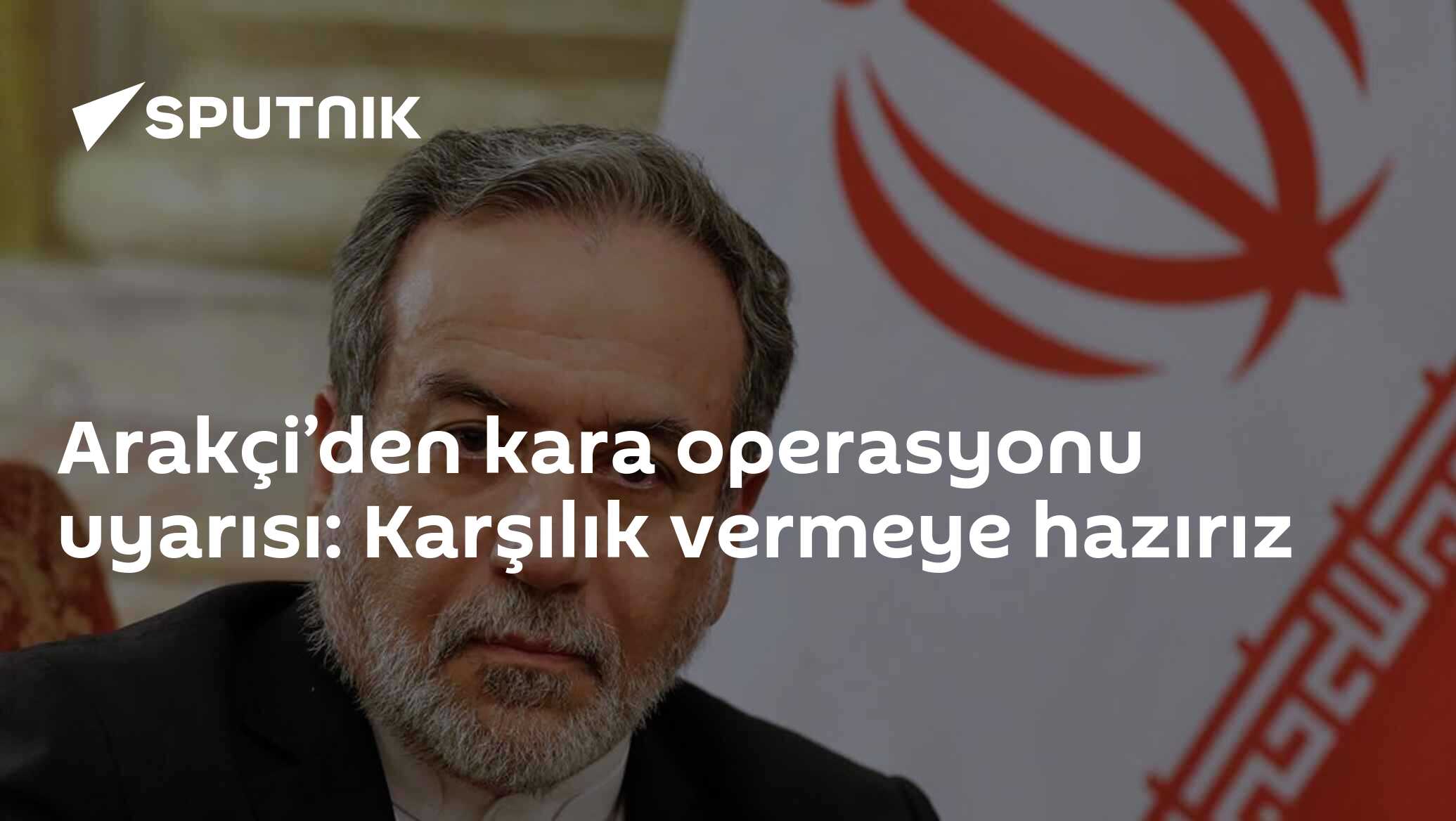 Arakçi’den kara operasyonu uyarısı: Karşılık vermeye hazırız