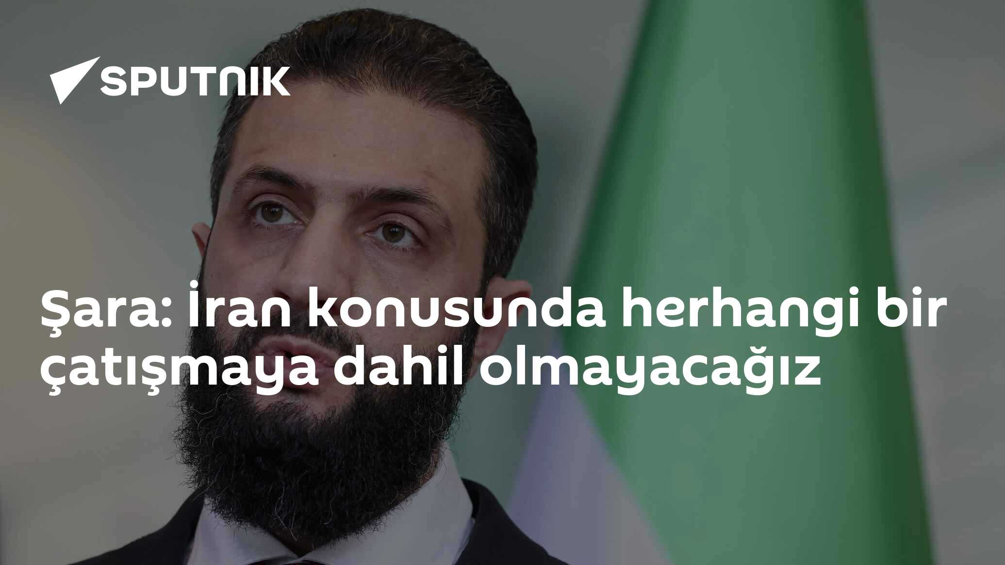 Şara: İran konusunda herhangi bir çatışmaya dahil olmayacağız