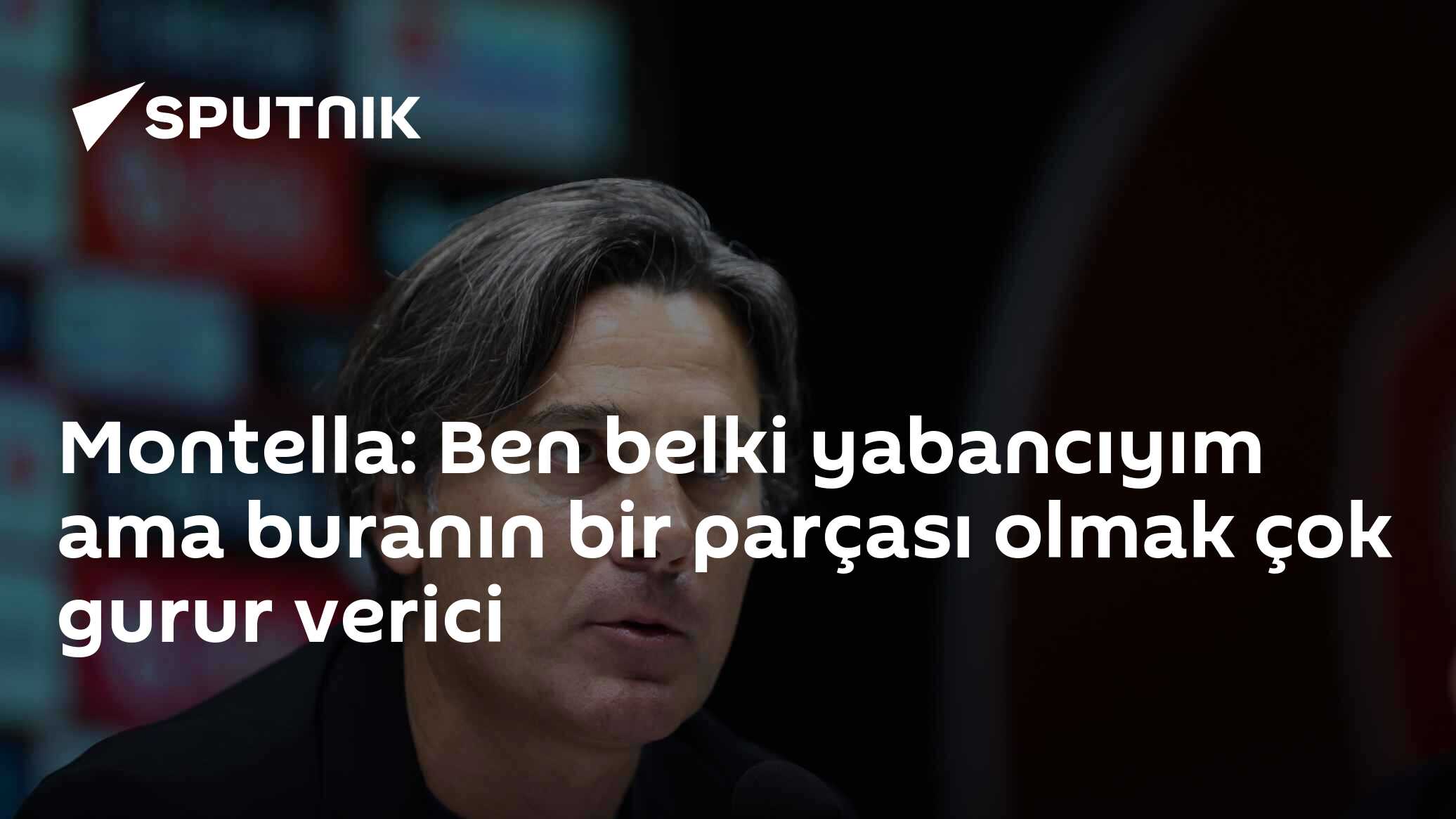 Montella: Ben belki yabancıyım ama buranın bir parçası olmak çok gurur verici