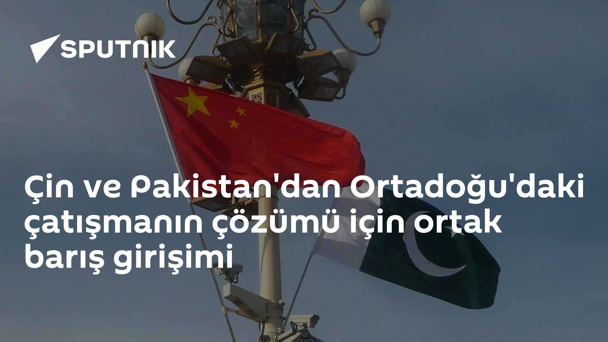 Çin ve Pakistan'dan Ortadoğu'daki çatışmanın çözümü için ortak barış girişimi