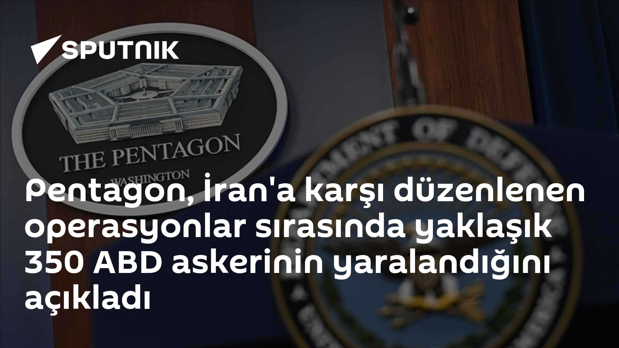 Pentagon, İran'a karşı düzenlenen operasyonlar sırasında yaklaşık 350 ABD askerinin yaralandığını açıkladı