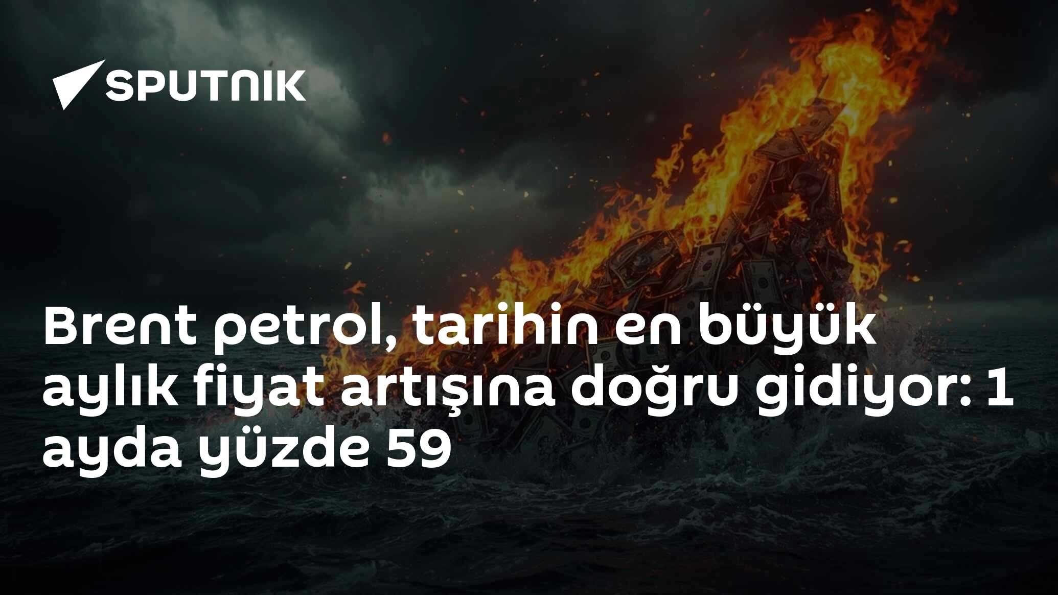 Brent petrol, tarihin en büyük aylık fiyat artışına doğru gidiyor: 1 ayda yüzde 59