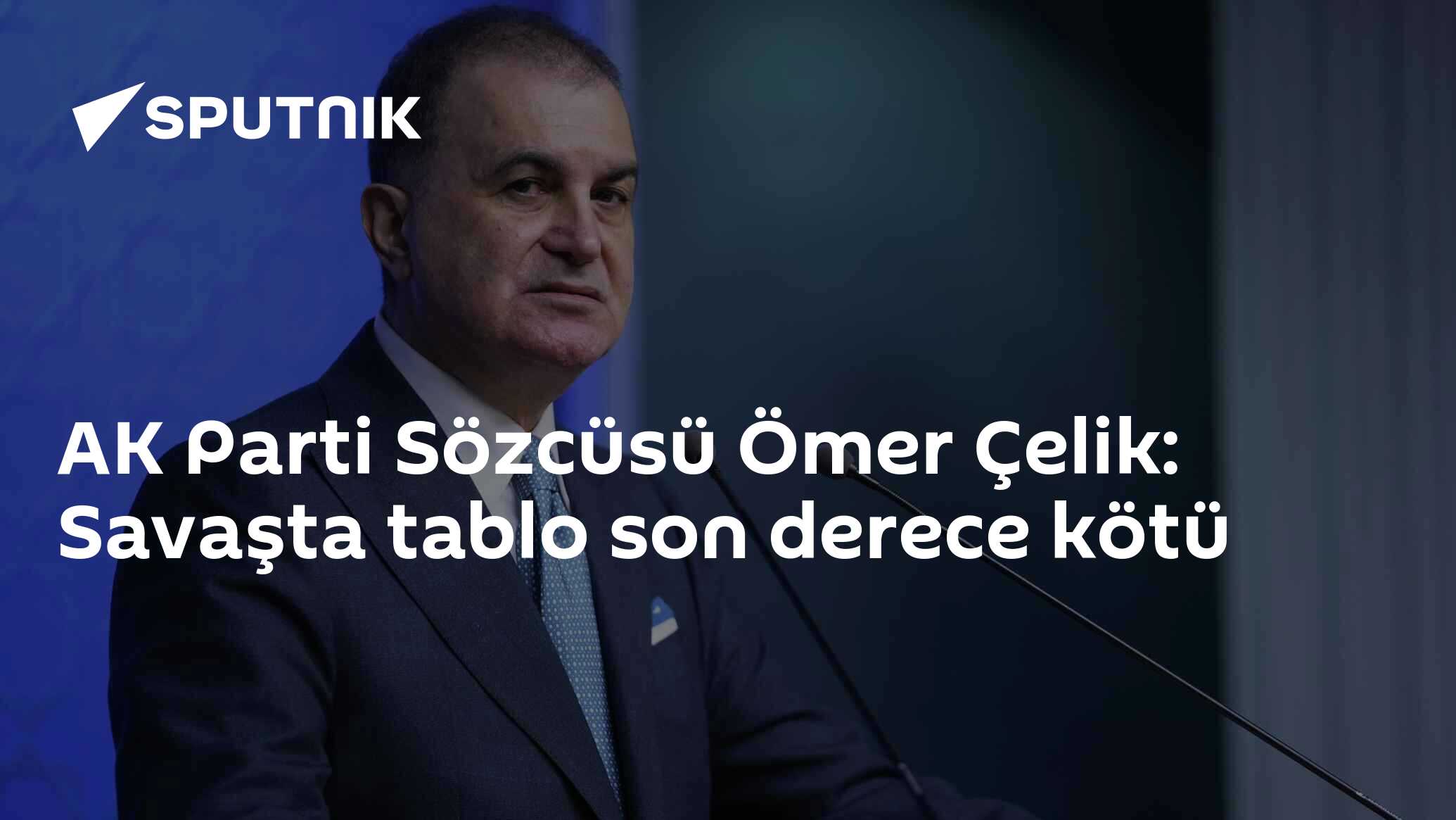 AK Parti Sözcüsü Ömer Çelik: Savaşta tablo son derece kötü