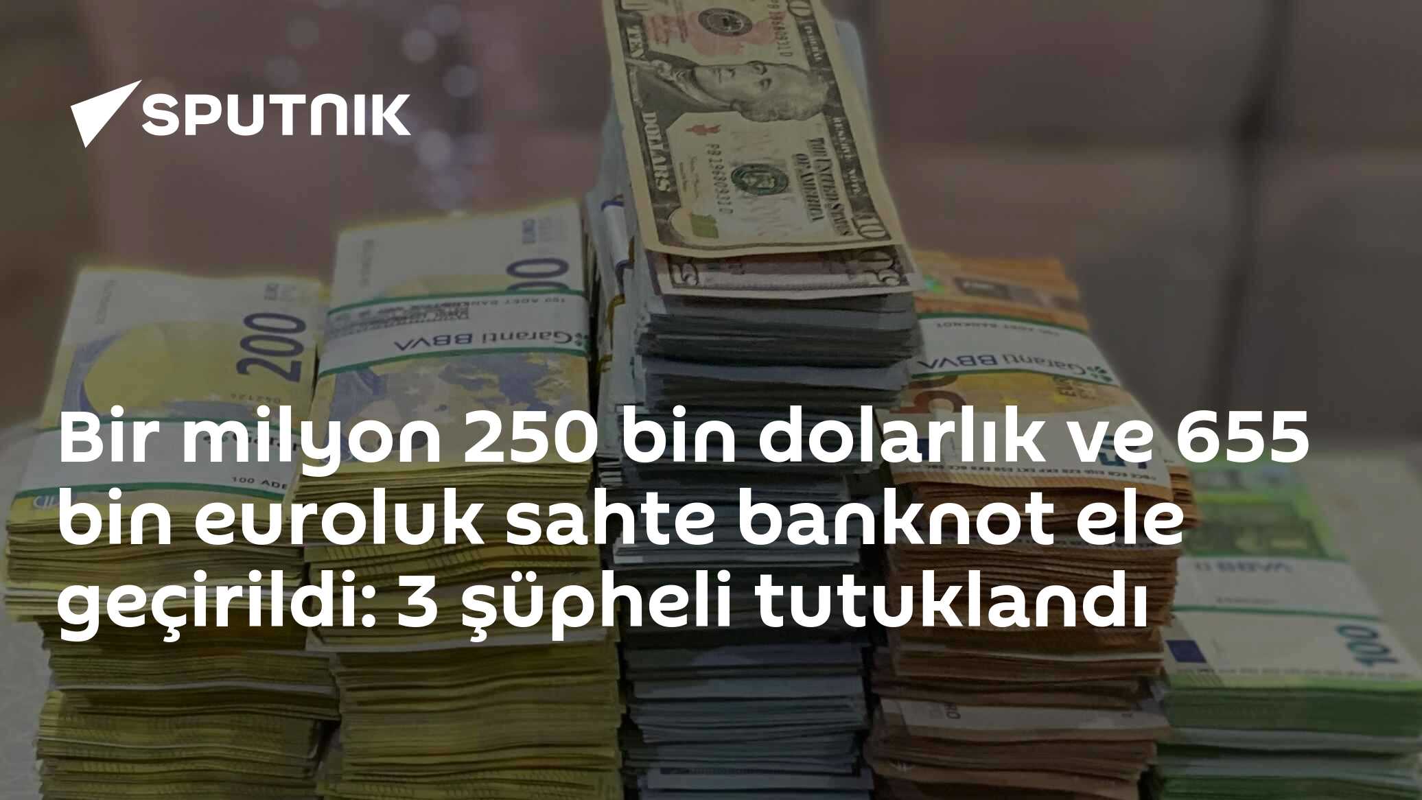 Bir milyon 250 bin dolarlık ve 655 bin euroluk sahte banknot ele geçirildi: 3 şüpheli tutuklandı