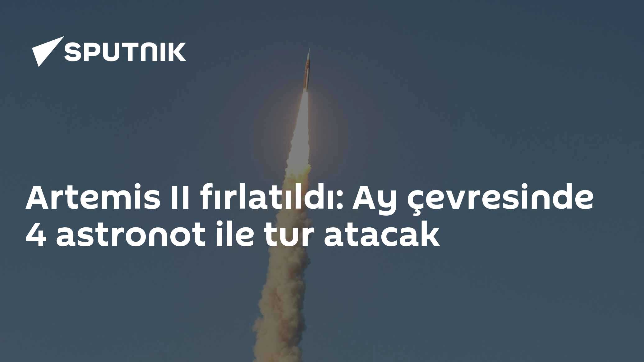 Artemis II fırlatıldı: Ay çevresinde 4 astronot ile tur atacak