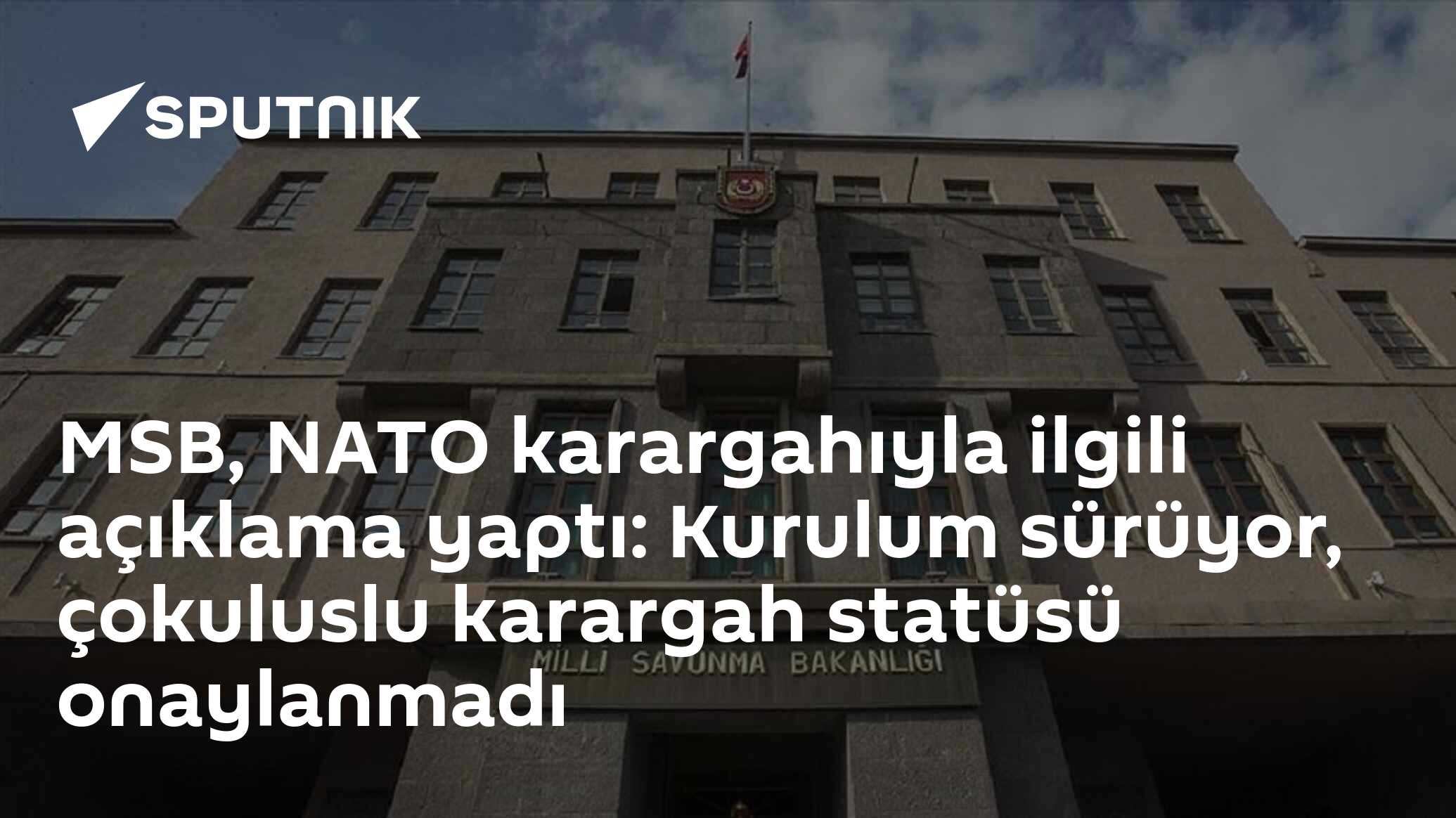 MSB, NATO karargahıyla ilgili açıklama yaptı: Kurulum sürüyor, çokuluslu karargah statüsü onaylanmadı