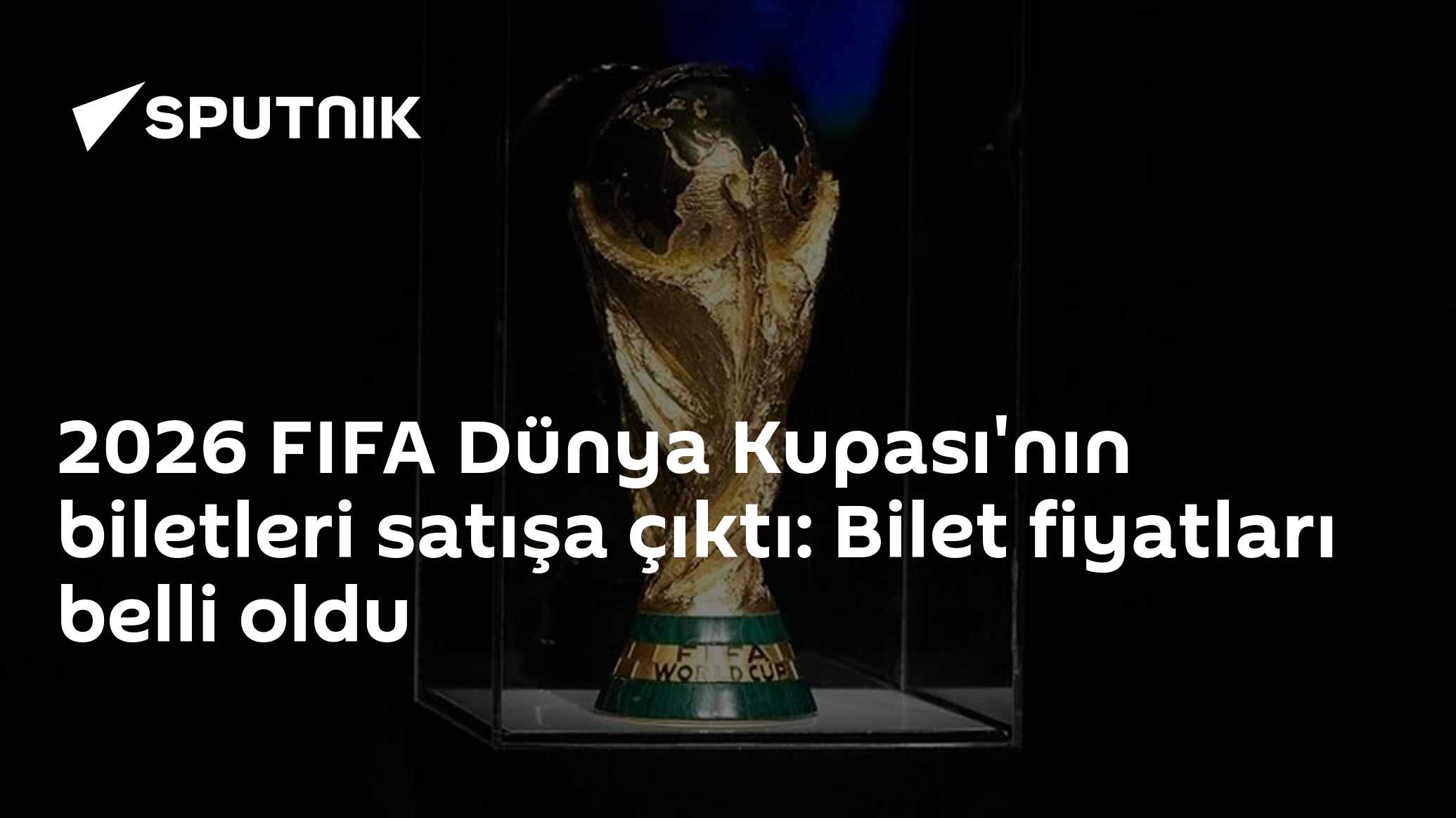 2026 FIFA Dünya Kupası'nın biletleri satışa çıktı: Bilet fiyatları belli oldu