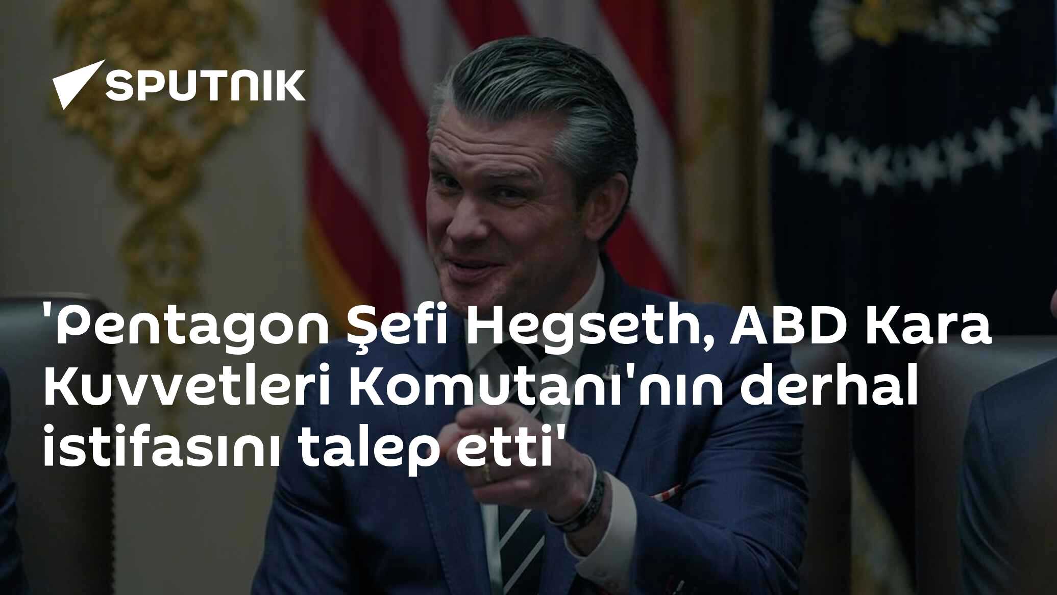 'Pentagon Şefi Hegseth, ABD Kara Kuvvetleri Komutanı'nın derhal istifasını talep etti'