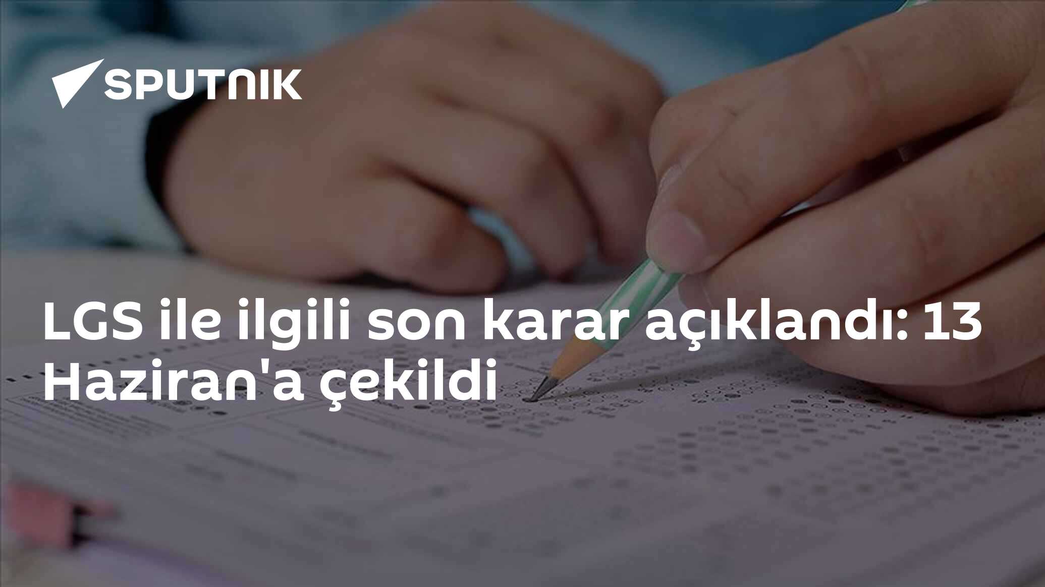 LGS ile ilgili son karar açıklandı: 13 Haziran'a çekildi