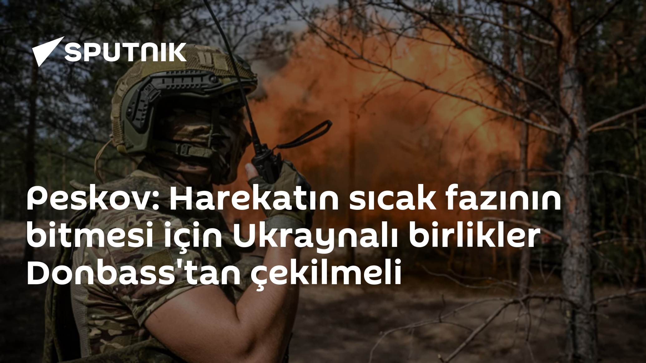 Peskov: Harekatın sıcak fazının bitmesi için Ukraynalı birlikler Donbass'tan çekilmeli