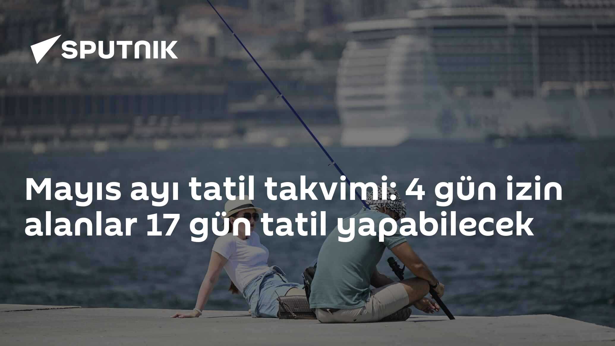 Mayıs ayı tatil takvimi: 4 gün izin alanlar 17 gün tatil yapabilecek