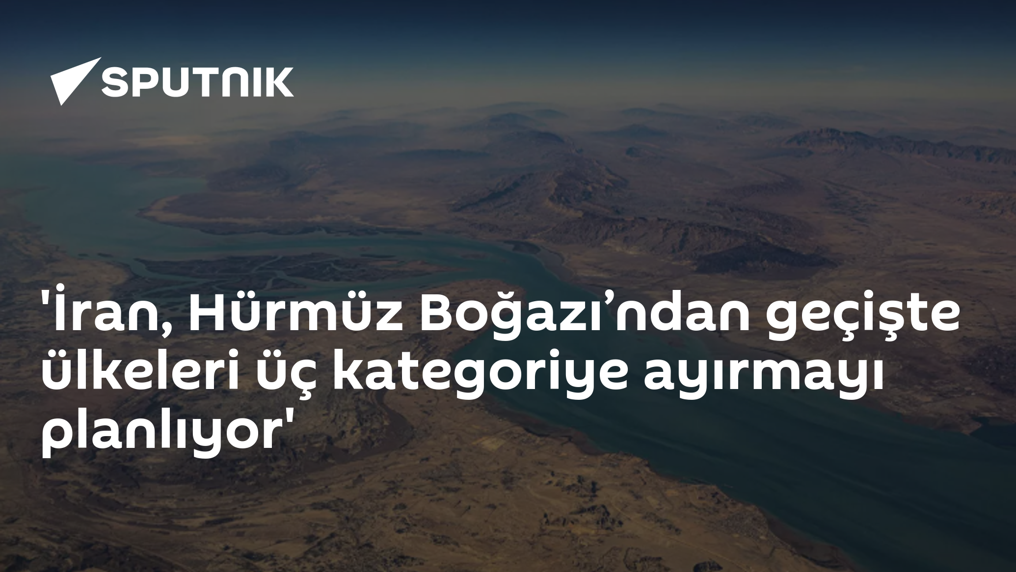 'İran, Hürmüz Boğazı’ndan geçişte ülkeleri üç kategoriye ayırmayı planlıyor'