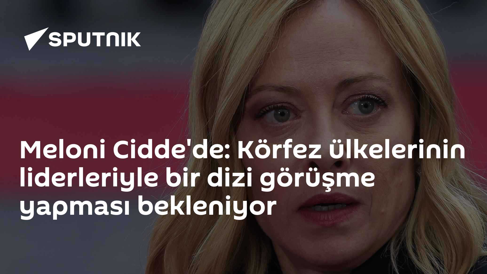Meloni Cidde'de: Körfez ülkelerinin liderleriyle bir dizi görüşme yapması bekleniyor